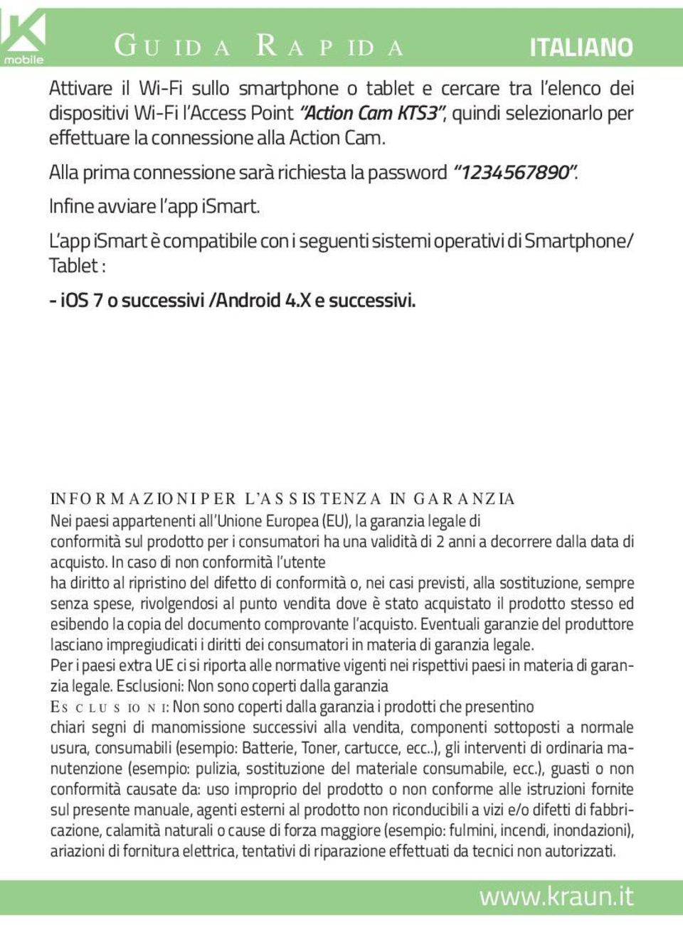 L app ismart è compatibile con i seguenti sistemi operativi di Smartphone/ Tablet : - ios 7 o successivi /Android 4.X e successivi.