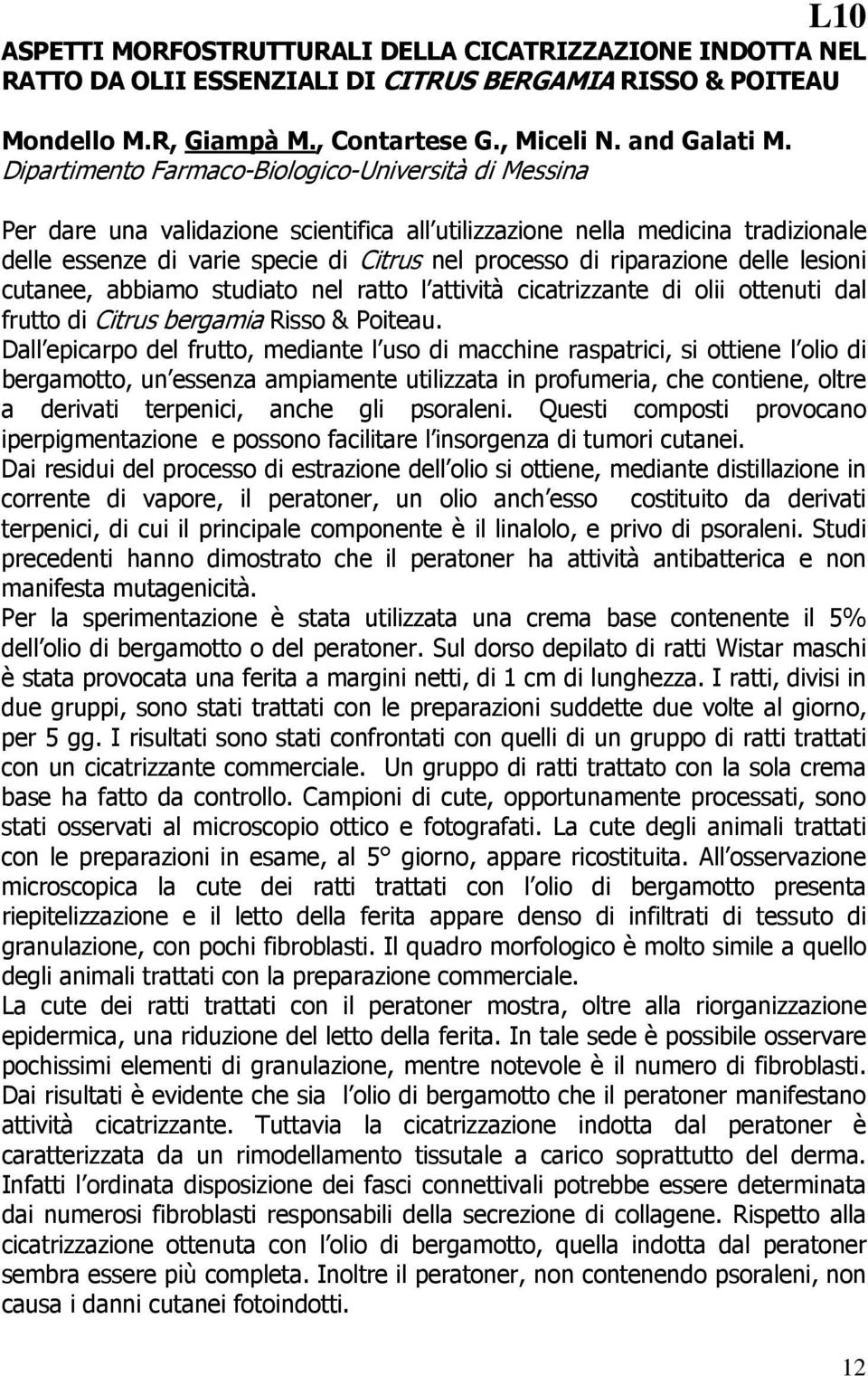 riparazione delle lesioni cutanee, abbiamo studiato nel ratto l attività cicatrizzante di olii ottenuti dal frutto di Citrus bergamia Risso & Poiteau.