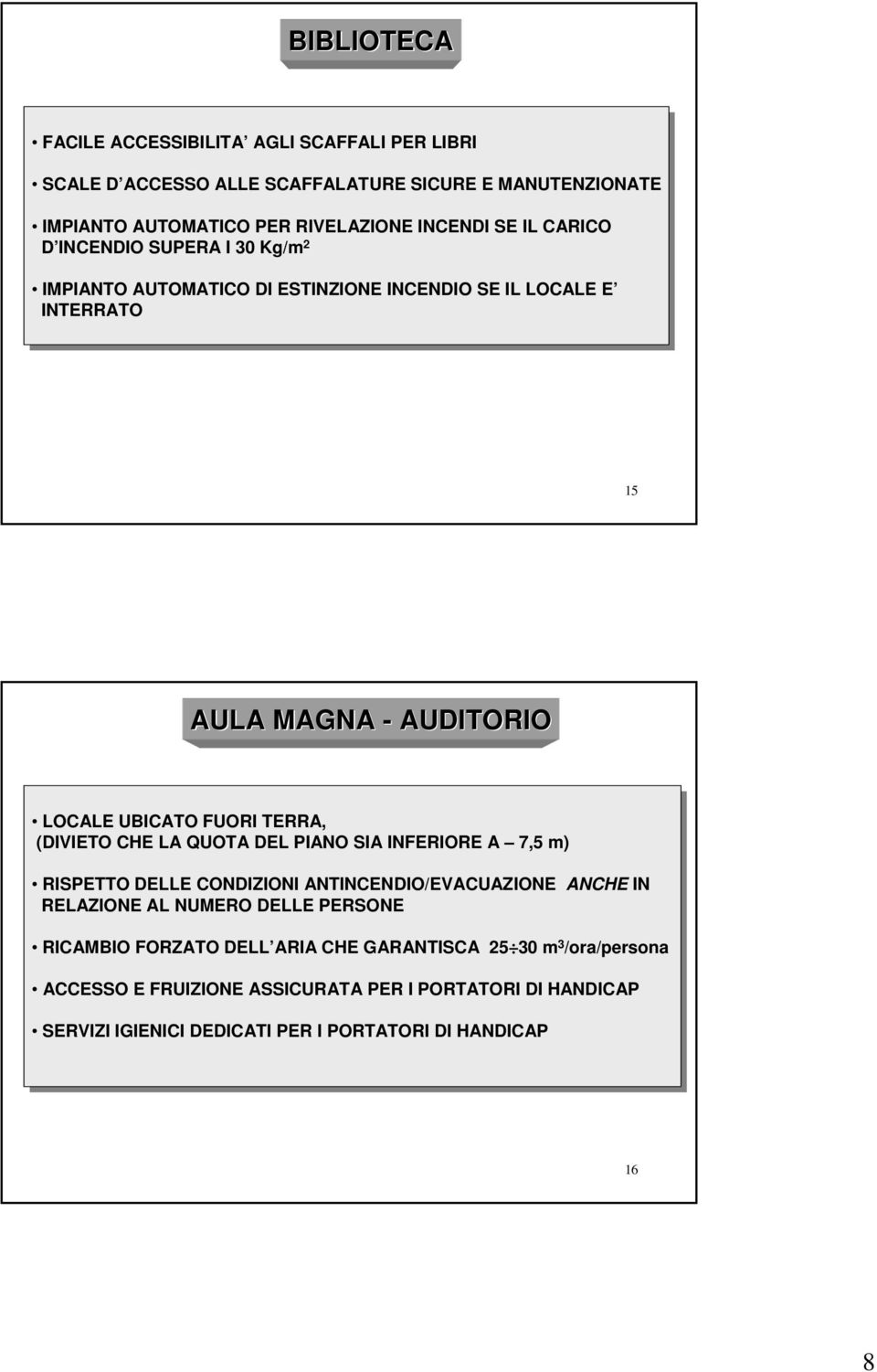 CHE CHE LA LA QUOTA DEL DEL PIANO PIANO SIA SIA INFERIORE A 7,5 7,5 m) m) RISPETTO DELLE DELLE CONDIZIONI ANTINCENDIO/EVACUAZIONE ANCHE IN IN RELAZIONE AL AL NUMERO DELLE DELLE PERSONE RICAMBIO