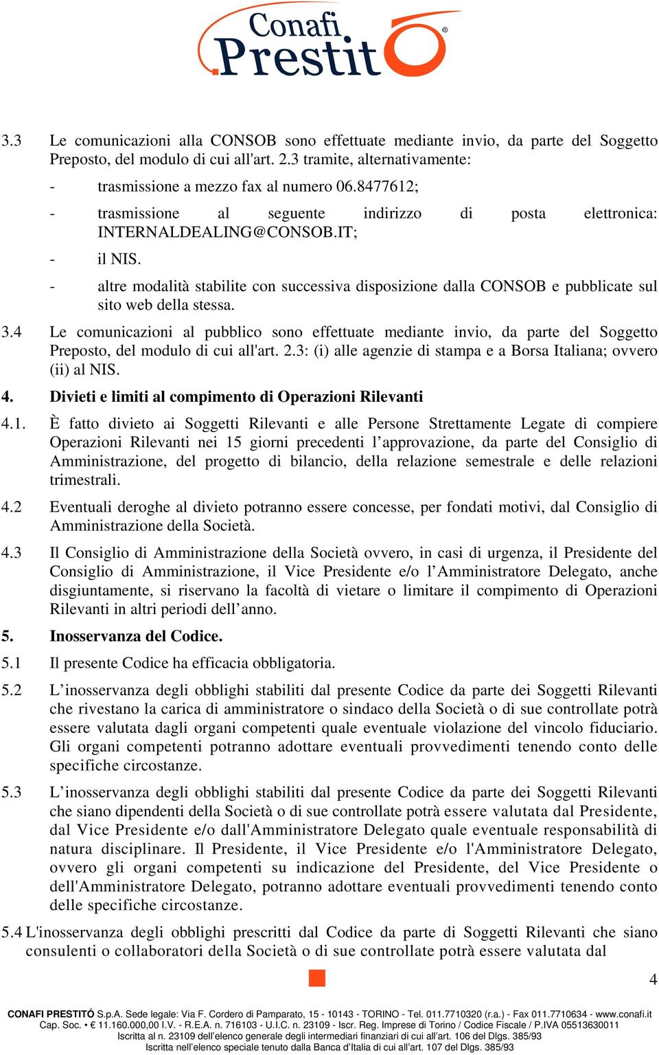 - altre modalità stabilite con successiva disposizione dalla CONSOB e pubblicate sul sito web della stessa. 3.