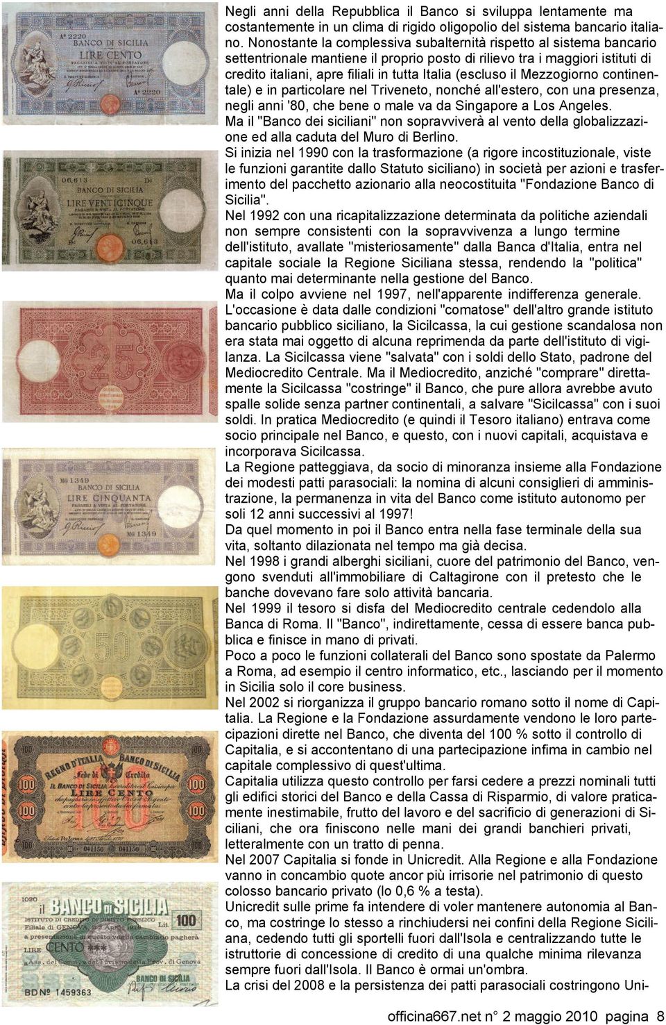 (escluso il Mezzogiorno continentale) e in particolare nel Triveneto, nonché all'estero, con una presenza, negli anni '80, che bene o male va da Singapore a Los Angeles.