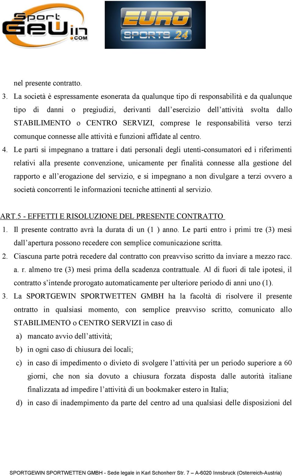 comprese le responsabilità verso terzi comunque connesse alle attività e funzioni affidate al centro. 4.