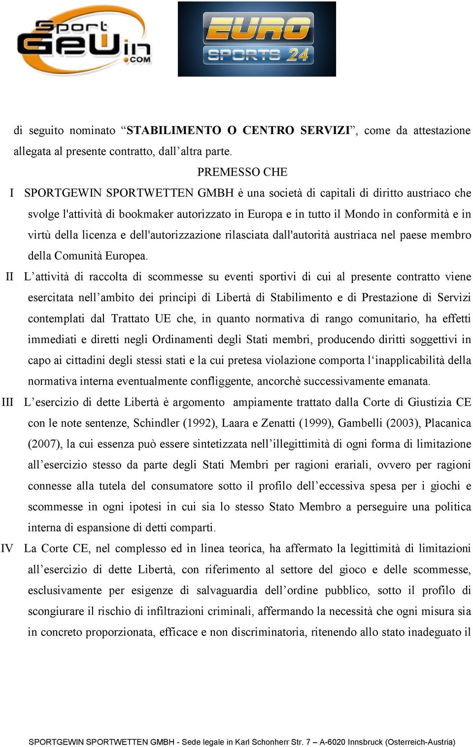 licenza e dell'autorizzazione rilasciata dall'autorità austriaca nel paese membro della Comunità Europea.