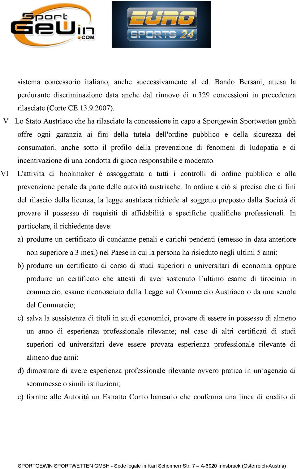 sotto il profilo della prevenzione di fenomeni di ludopatia e di incentivazione di una condotta di gioco responsabile e moderato.