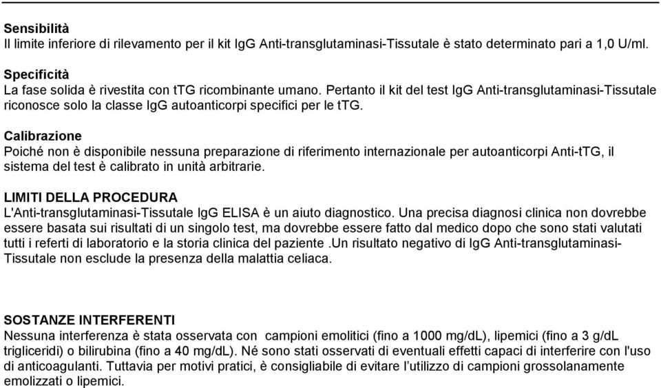 Calibrazione Poiché non è disponibile nessuna preparazione di riferimento internazionale per autoanticorpi Anti-tTG, il sistema del test è calibrato in unità arbitrarie.