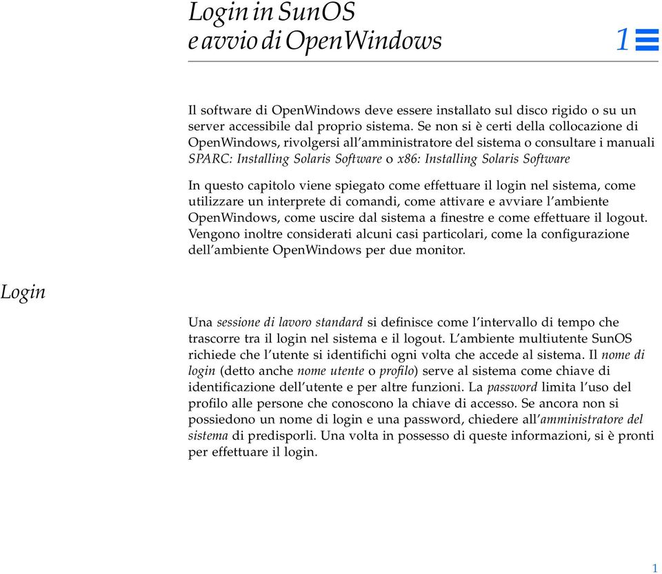 capitolo viene spiegato come effettuare il login nel sistema, come utilizzare un interprete di comandi, come attivare e avviare l ambiente OpenWindows, come uscire dal sistema a finestre e come