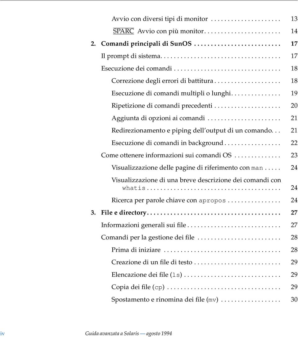 .............. 19 Ripetizione di comandi precedenti.................... 20 Aggiunta di opzioni ai comandi...................... 21 Redirezionamento e piping dell output di un comando.