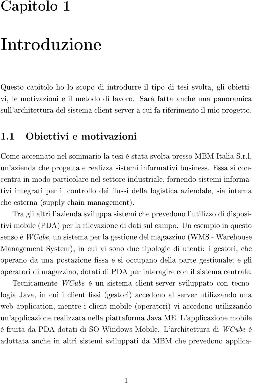 1 Obiettivi e motivazioni Come accennato nel sommario la tesi è stata svolta presso MBM Italia S.r.l, un'azienda che progetta e realizza sistemi informativi business.