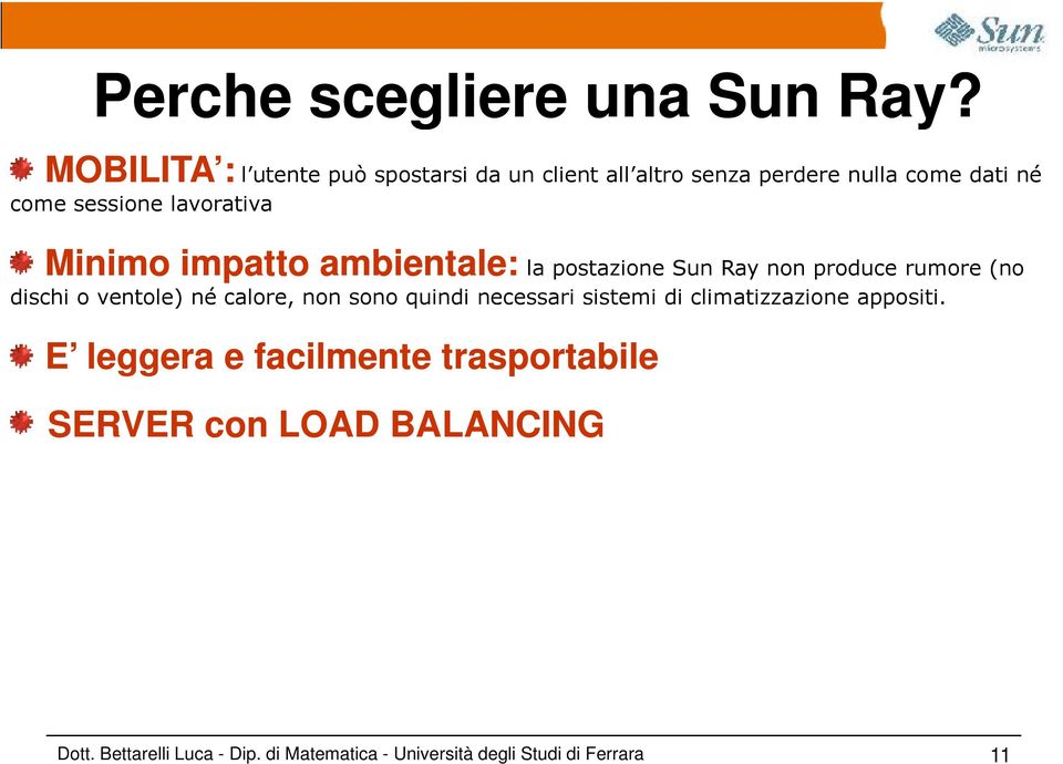 come sessione lavorativa Minimo impatto ambientale: la postazione non produce rumore (no