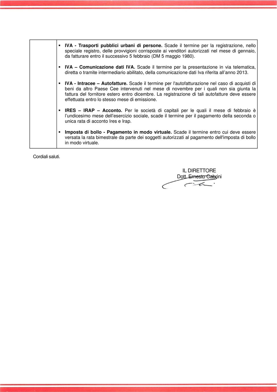 1980). IVA Comunicazione dati IVA. Scade il termine per la presentazione in via telematica, diretta o tramite intermediario abilitato, della comunicazione dati Iva riferita all anno 2013.