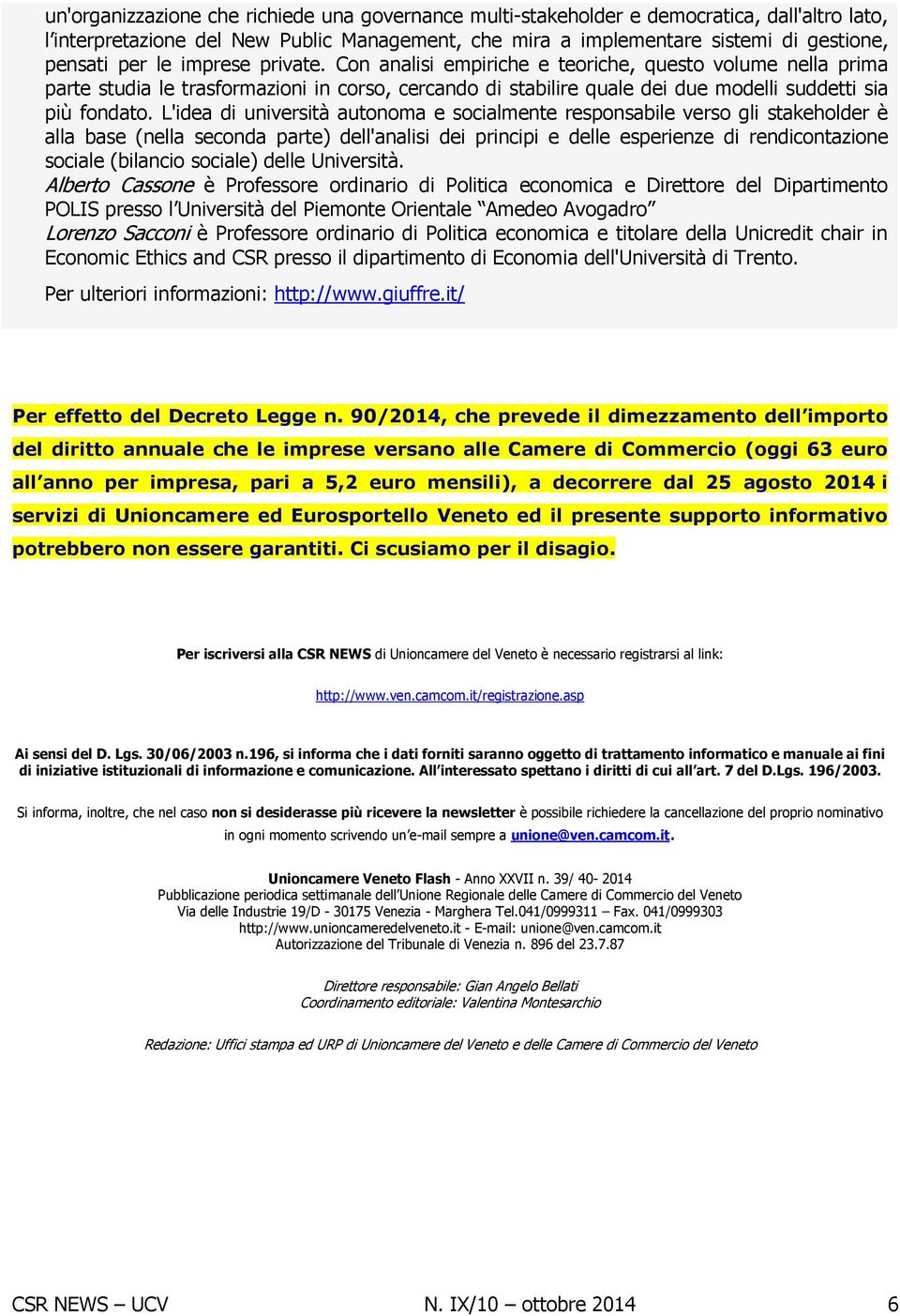 L'idea di università autonoma e socialmente responsabile verso gli stakeholder è alla base (nella seconda parte) dell'analisi dei principi e delle esperienze di rendicontazione sociale (bilancio