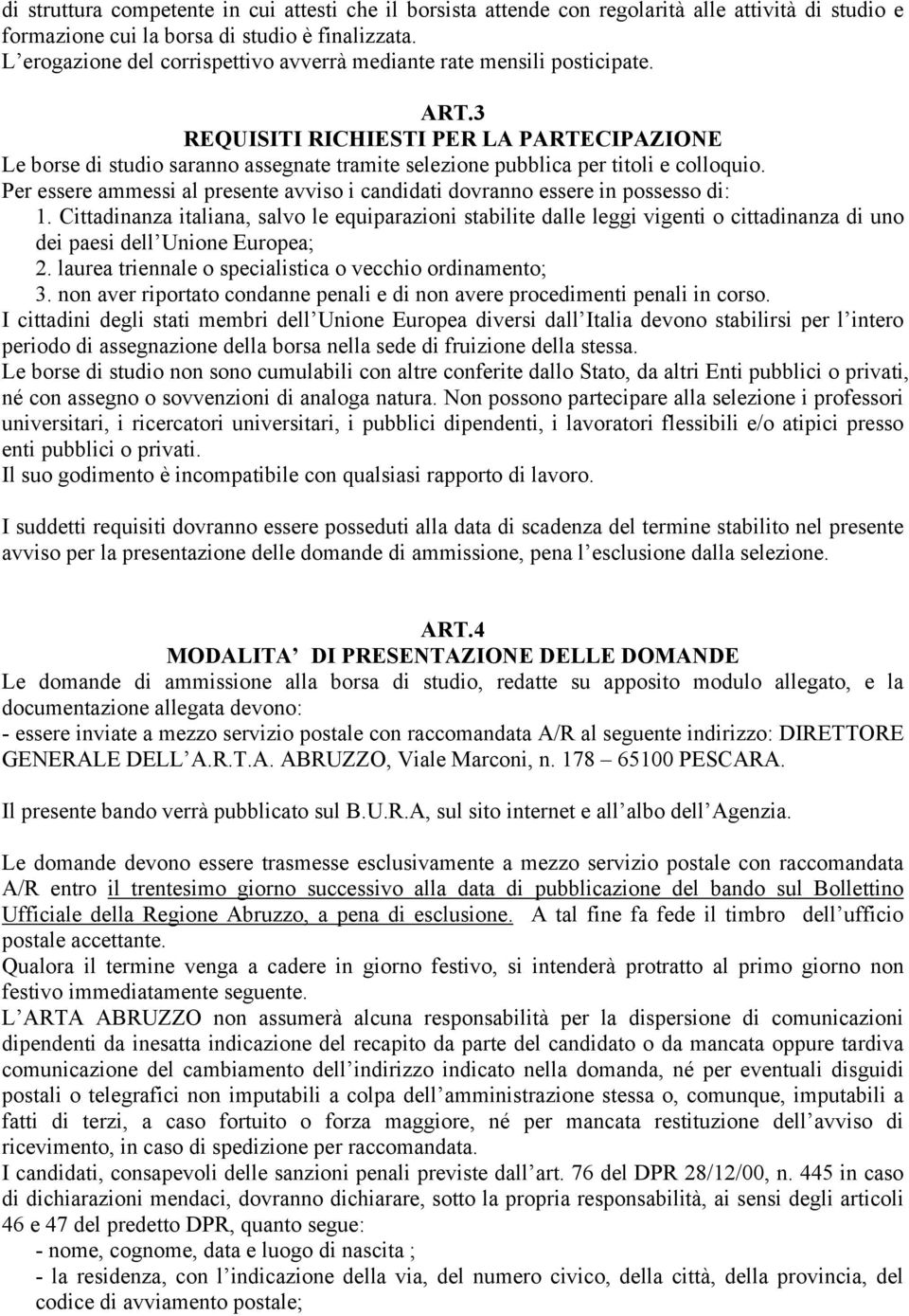 3 REQUISITI RICHIESTI PER LA PARTECIPAZIONE Le borse di studio saranno assegnate tramite selezione pubblica per titoli e colloquio.