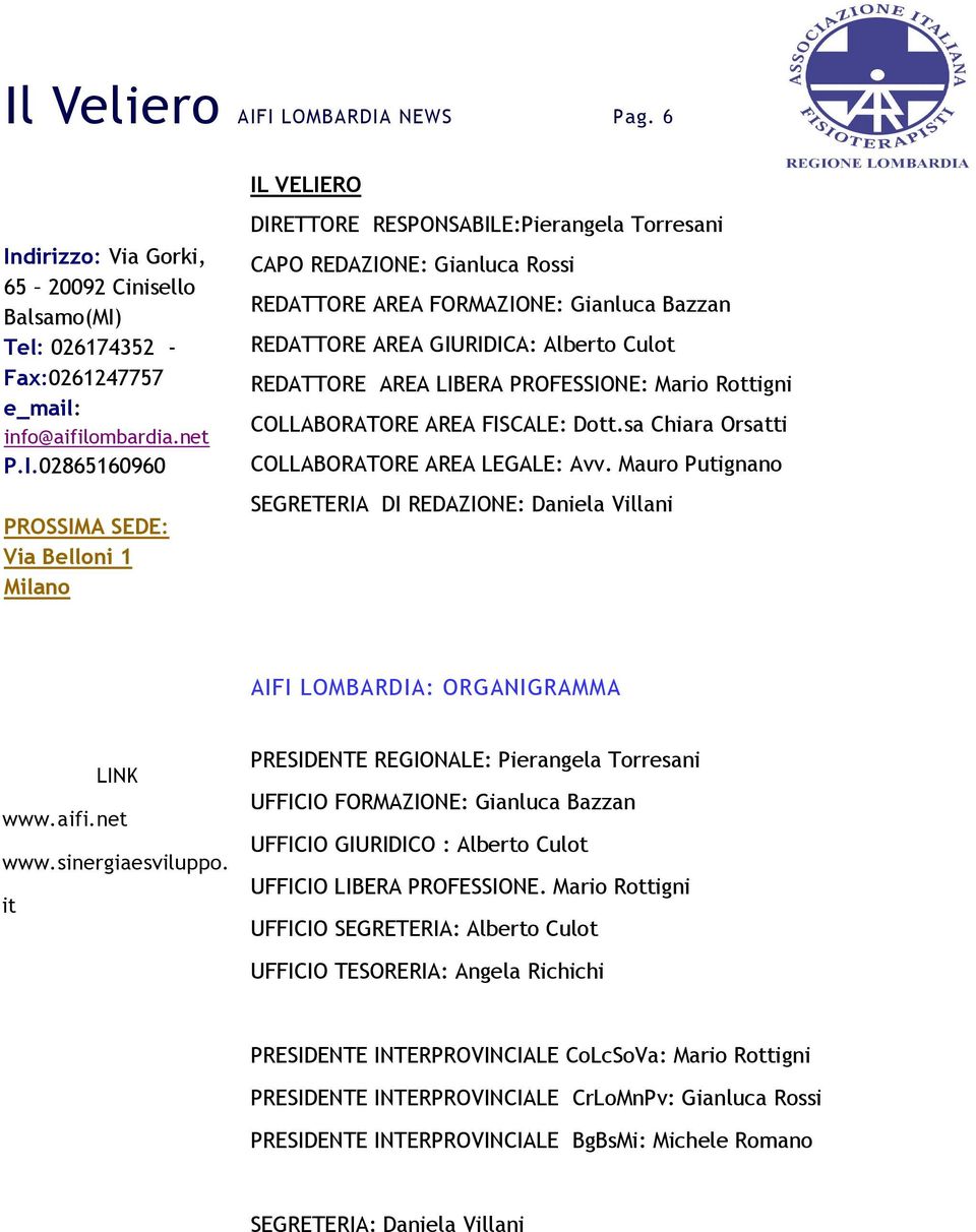 PROFESSIONE: Mario Rottigni COLLABORATORE AREA FISCALE: Dott.sa Chiara Orsatti COLLABORATORE AREA LEGALE: Avv.