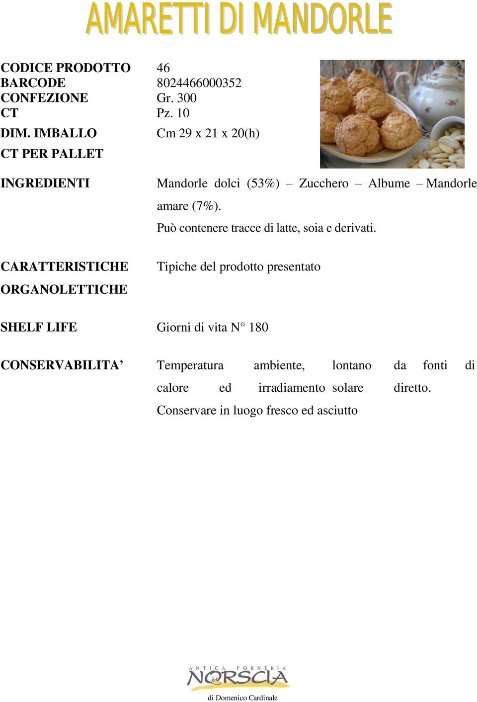 Può contenere tracce di latte, soia e derivati.