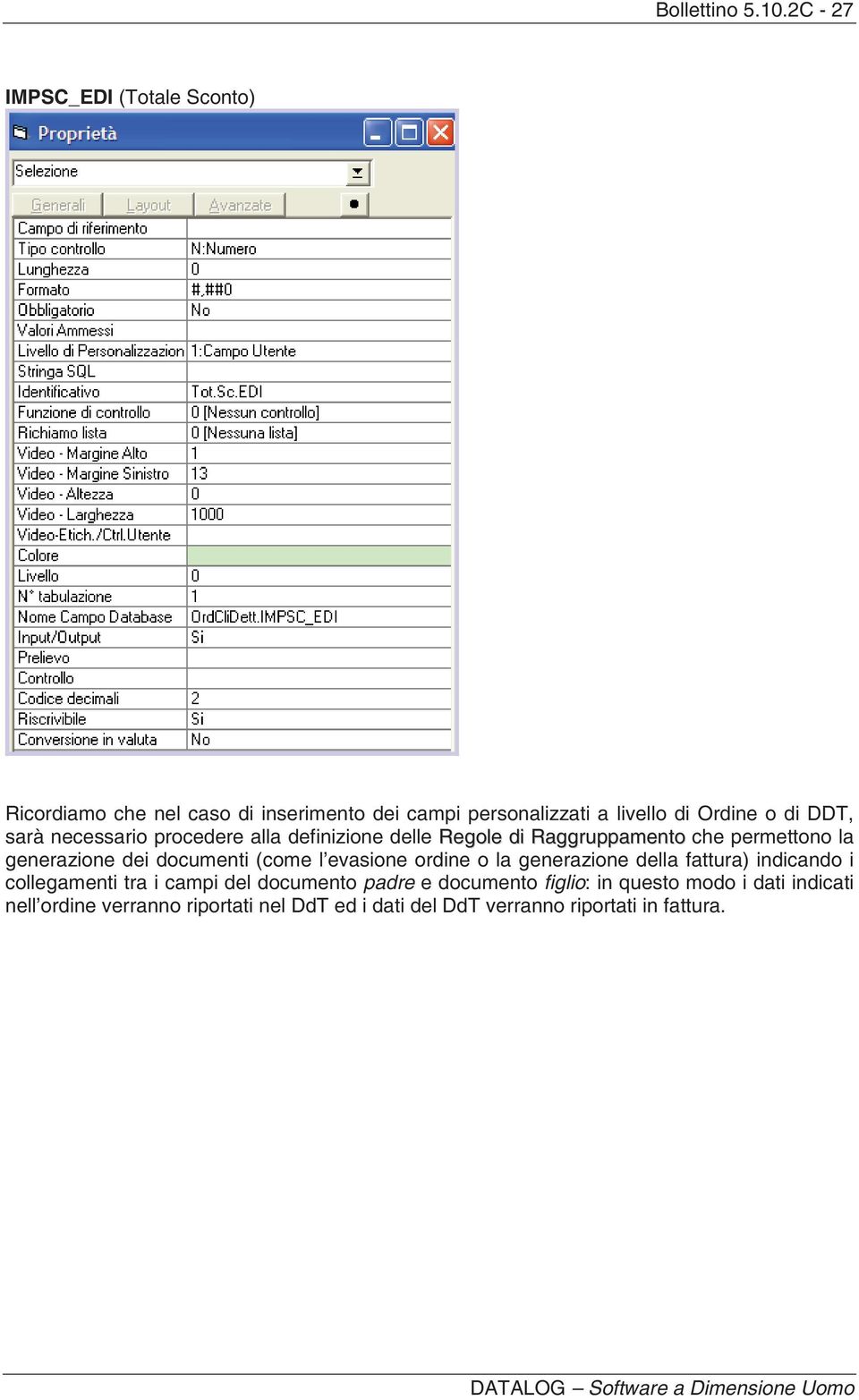 sarà necessario procedere alla definizione delle Regole di Raggruppamento che permettono la generazione dei documenti (come l