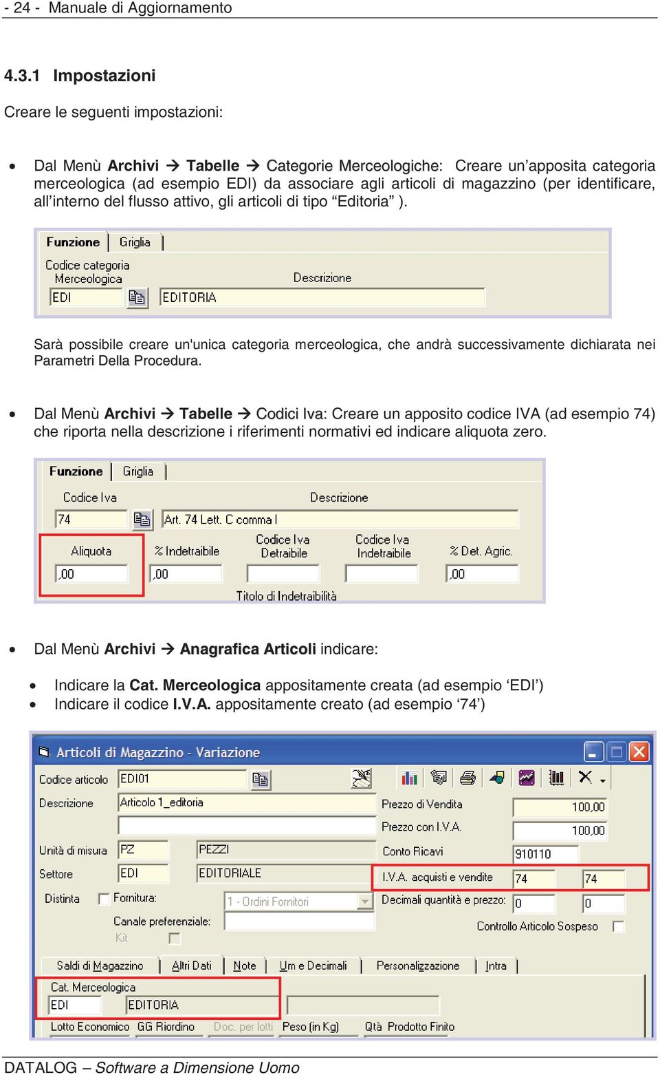 magazzino (per identificare, all interno del flusso attivo, gli articoli di tipo Editoria ).