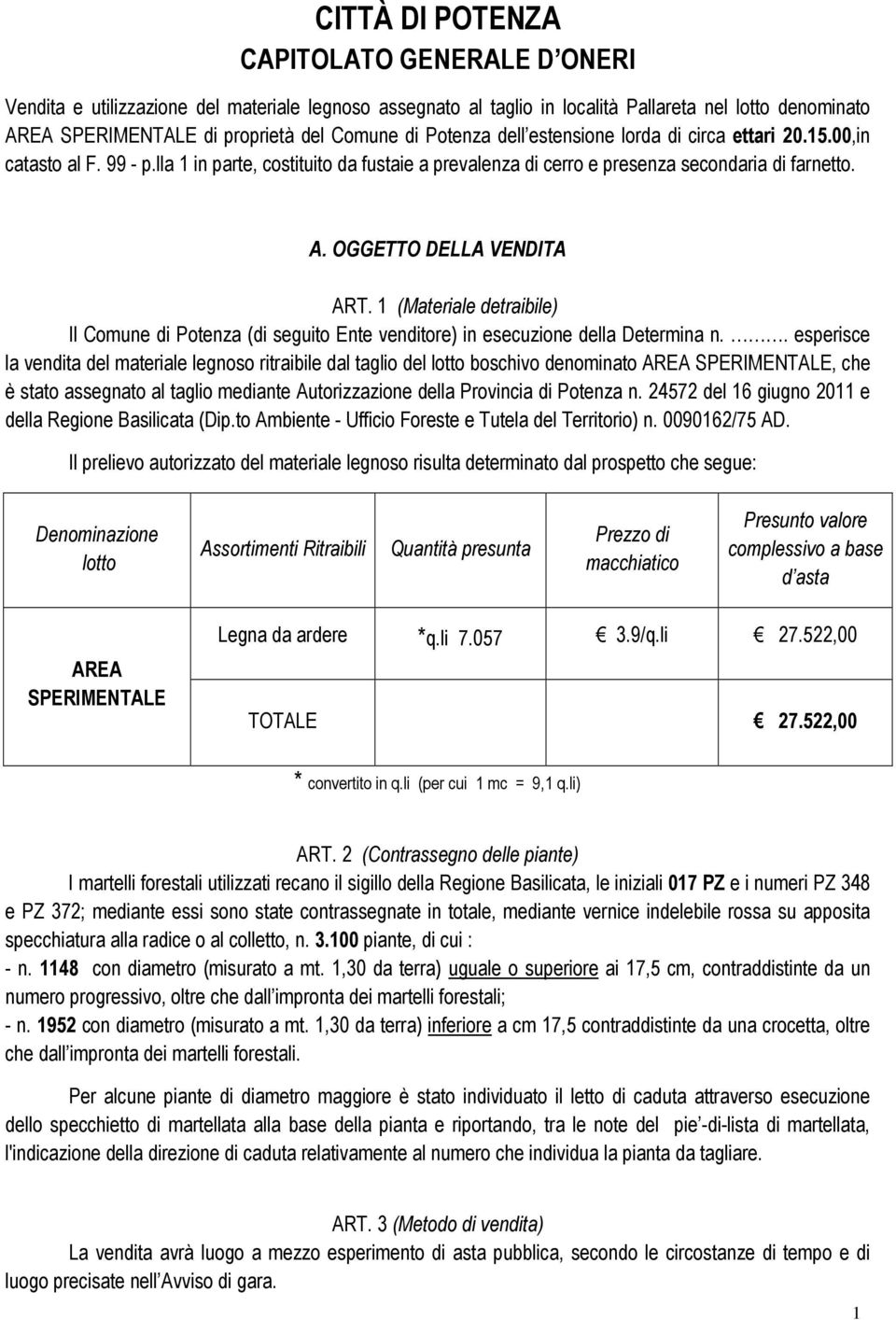 OGGETTO DELLA VENDITA ART. 1 (Materiale detraibile) Il Comune di Potenza (di seguito Ente venditore) in esecuzione della Determina n.