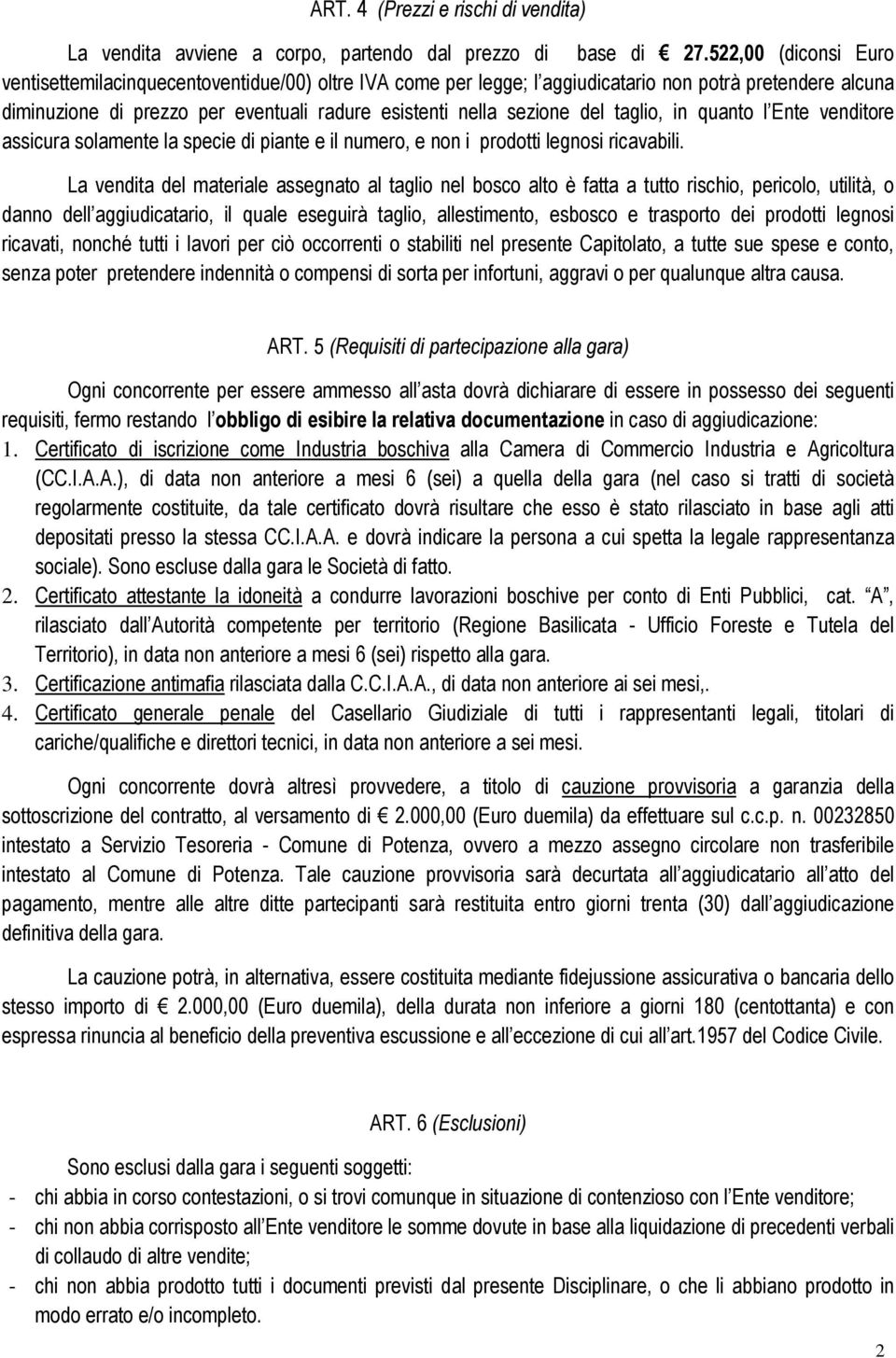 del taglio, in quanto l Ente venditore assicura solamente la specie di piante e il numero, e non i prodotti legnosi ricavabili.