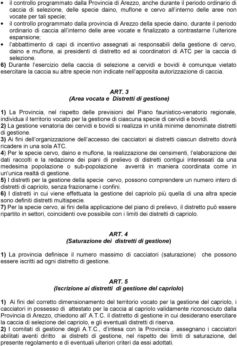 abbattimento di capi di incentivo assegnati ai responsabili della gestione di cervo, daino e muflone, ai presidenti di distretto ed ai coordinatori di ATC per la caccia di selezione.