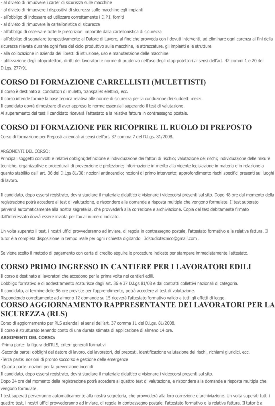 forniti - al divieto di rimuovere la cartellonistica di sicurezza - all obbligo di osservare tutte le prescrizioni impartite dalla cartellonistica di sicurezza - all obbligo di segnalare