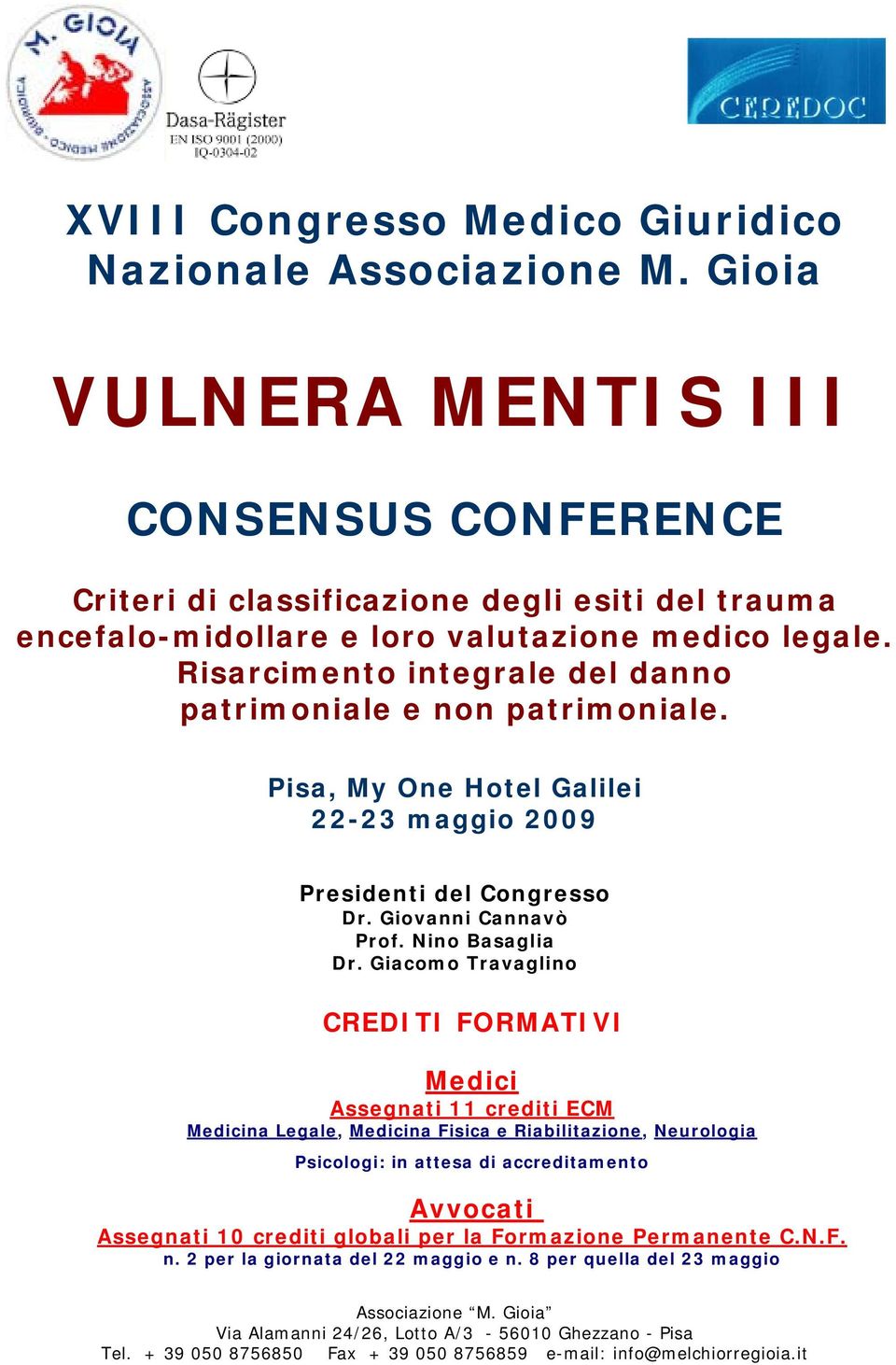 Risarcimento integrale del danno patrimoniale e non patrimoniale. Pisa, My One Hotel Galilei 22-23 maggio 2009 Presidenti del Congresso Dr. Giovanni Cannavò Prof.