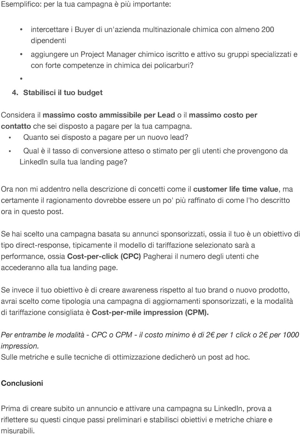 Stabilisci il tuo budget Considera il massimo costo ammissibile per Lead o il massimo costo per contatto che sei disposto a pagare per la tua campagna. Quanto sei disposto a pagare per un nuovo lead?