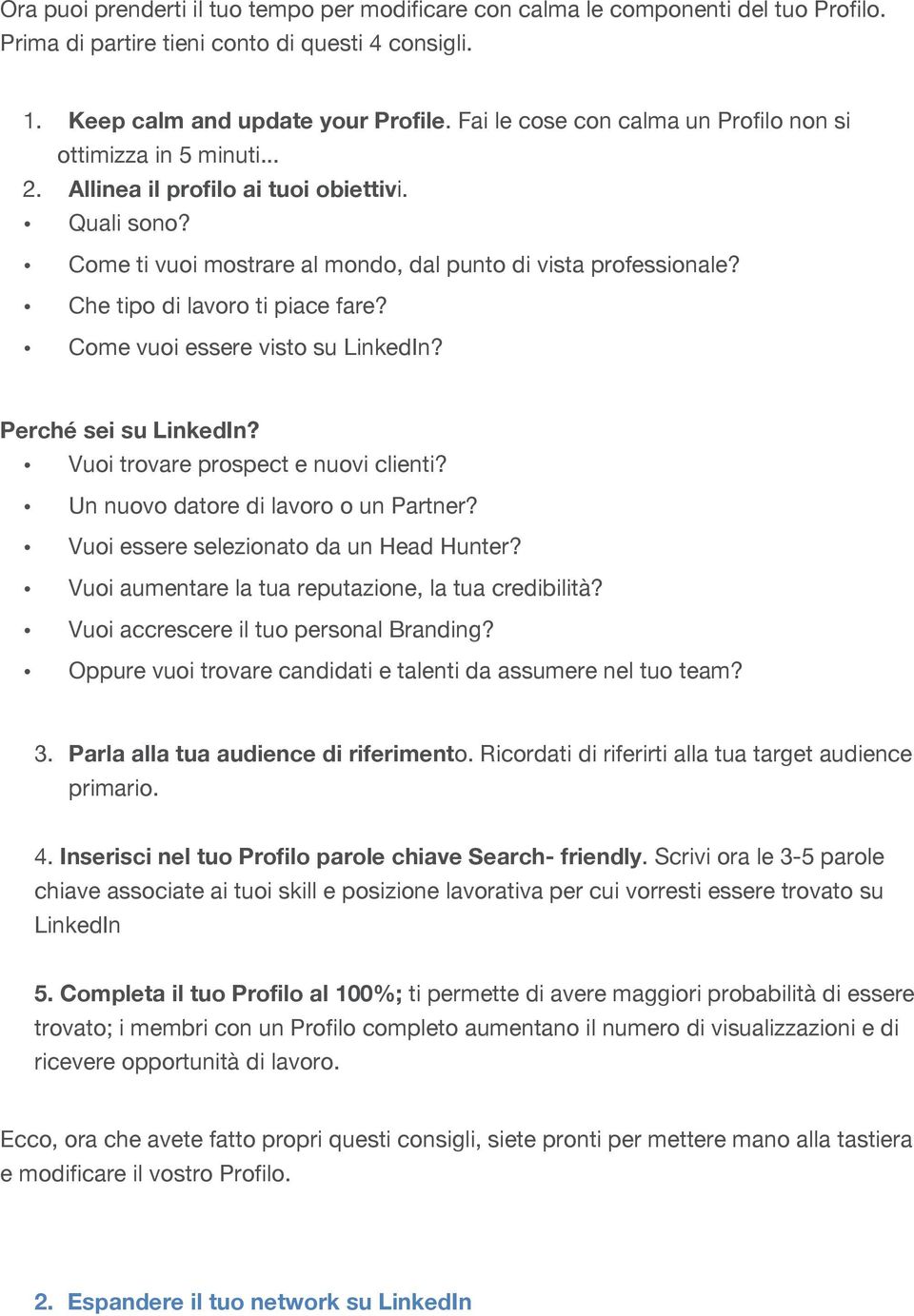 Che tipo di lavoro ti piace fare? Come vuoi essere visto su LinkedIn? Perché sei su LinkedIn? Vuoi trovare prospect e nuovi clienti? Un nuovo datore di lavoro o un Partner?