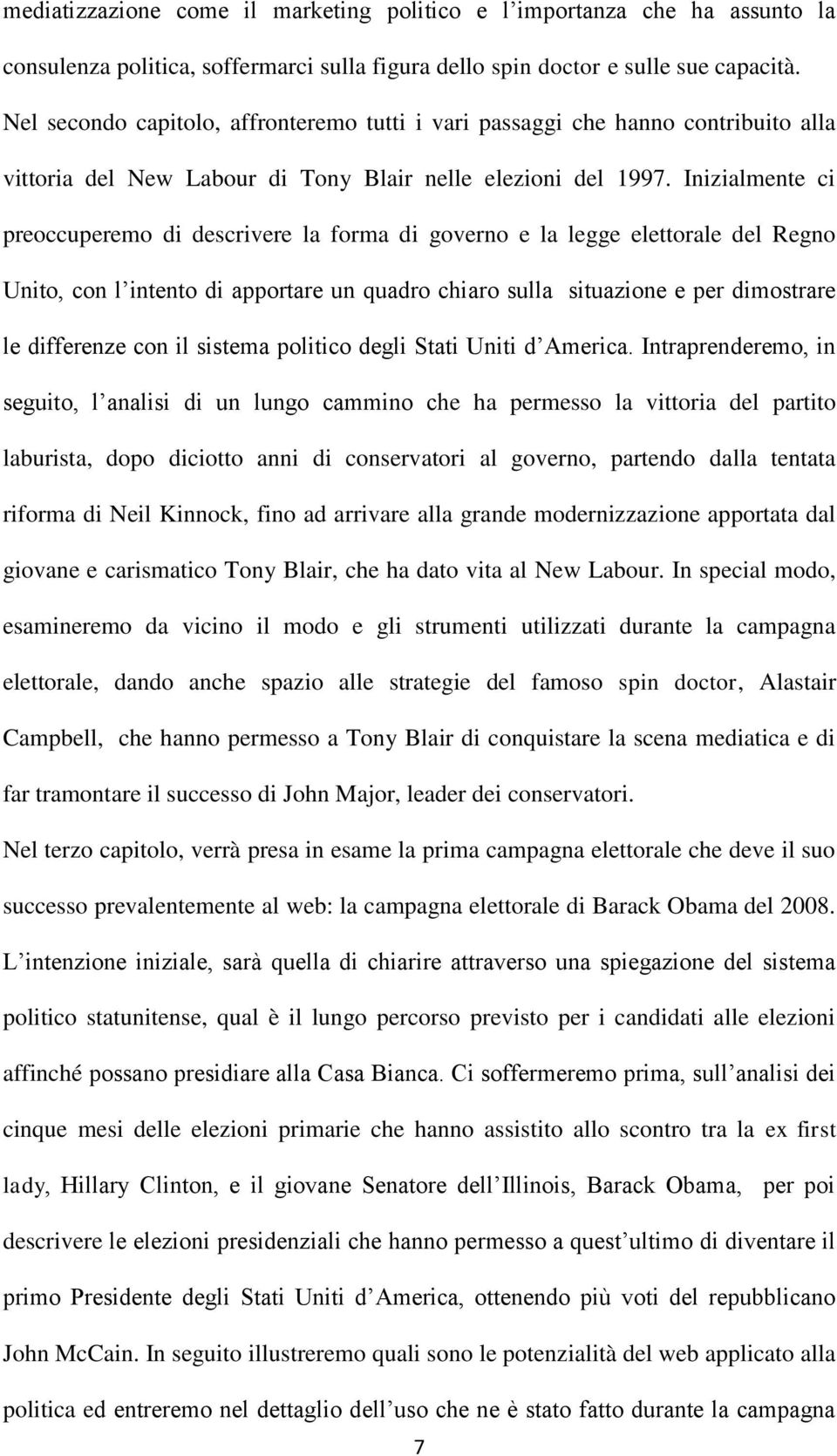 Inizialmente ci preoccuperemo di descrivere la forma di governo e la legge elettorale del Regno Unito, con l intento di apportare un quadro chiaro sulla situazione e per dimostrare le differenze con