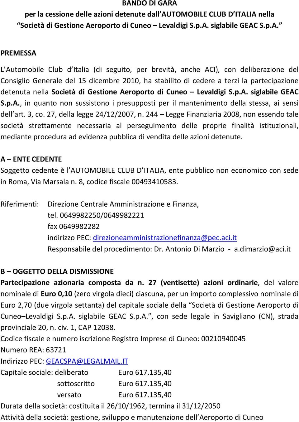 Aeroporto di Cuneo Levaldigi S.p.A. siglabile GEAC S.p.A., in quanto non sussistono i presupposti per il mantenimento della stessa, ai sensi dell art. 3, co. 27, della legge 24/12/2007, n.