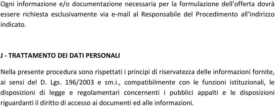 J - TRATTAMENTO DEI DATI PERSONALI Nella presente procedura sono rispettati i principi di riservatezza delle informazioni fornite, ai sensi