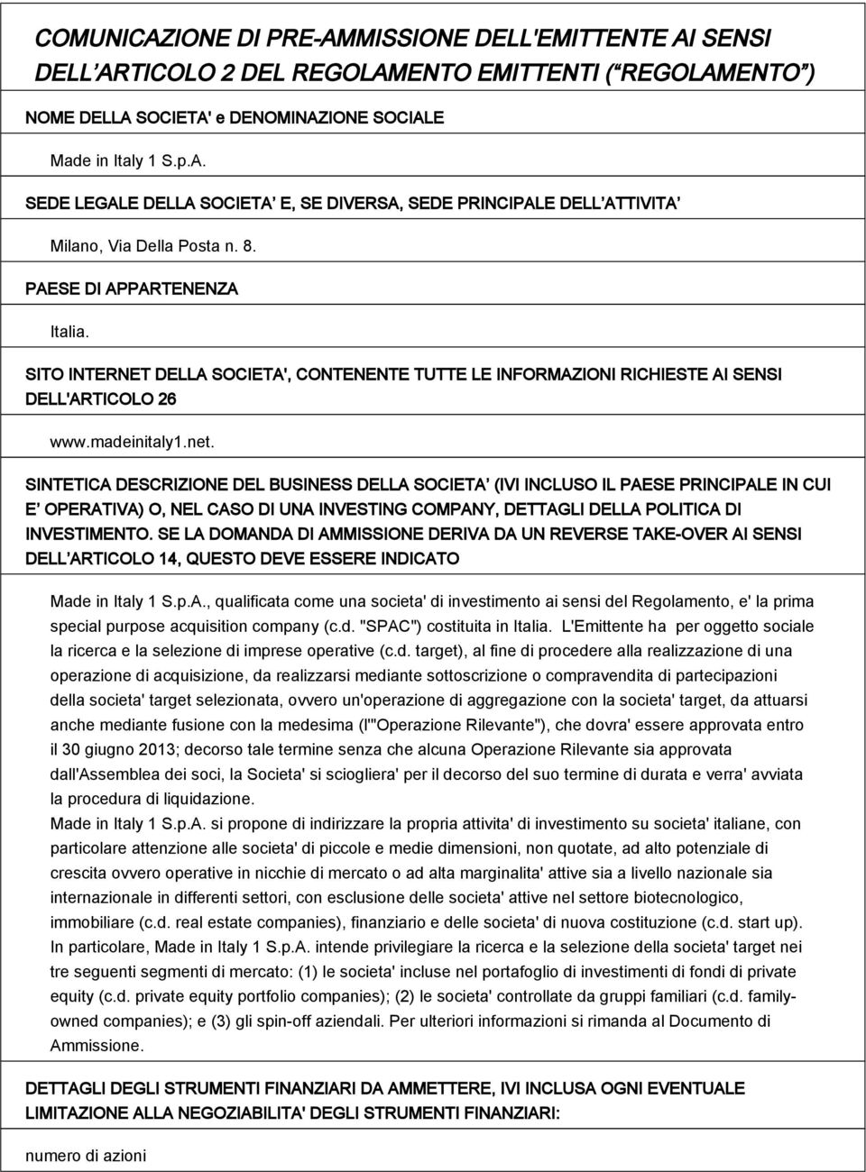 SINTETICA DESCRIZIONE DEL BUSINESS DELLA SOCIETA (IVI INCLUSO IL PAESE PRINCIPALE IN CUI E OPERATIVA) O, NEL CASO DI UNA INVESTING COMPANY, DETTAGLI DELLA POLITICA DI INVESTIMENTO.