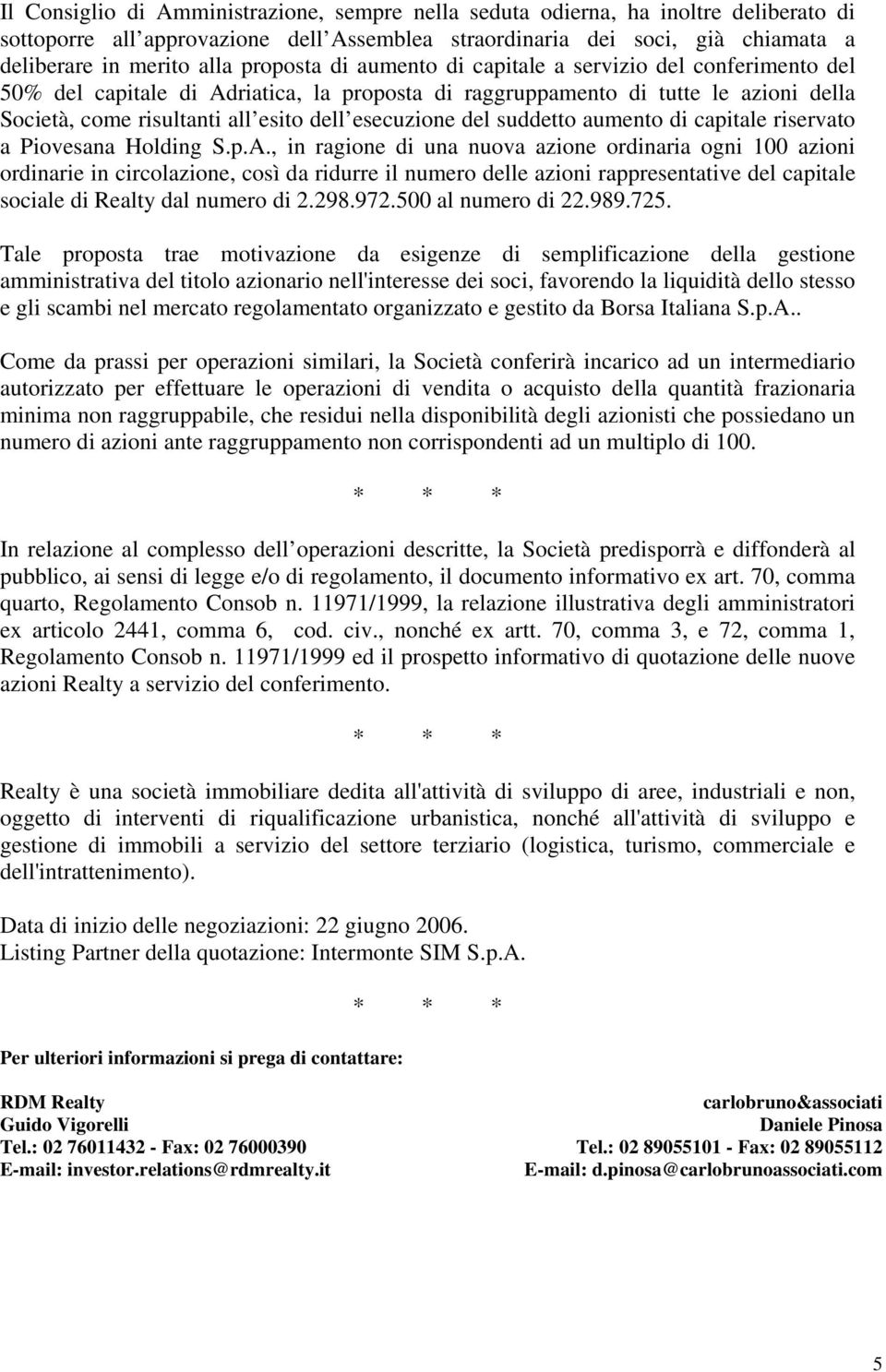 esecuzione del suddetto aumento di capitale riservato a Piovesana Holding S.p.A.