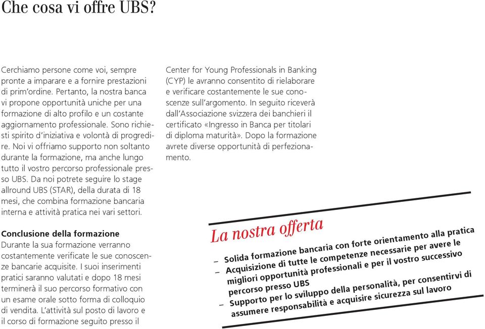 Noi vi offriamo supporto non soltanto durante la formazione, ma anche lungo tutto il vostro percorso professionale presso UBS.