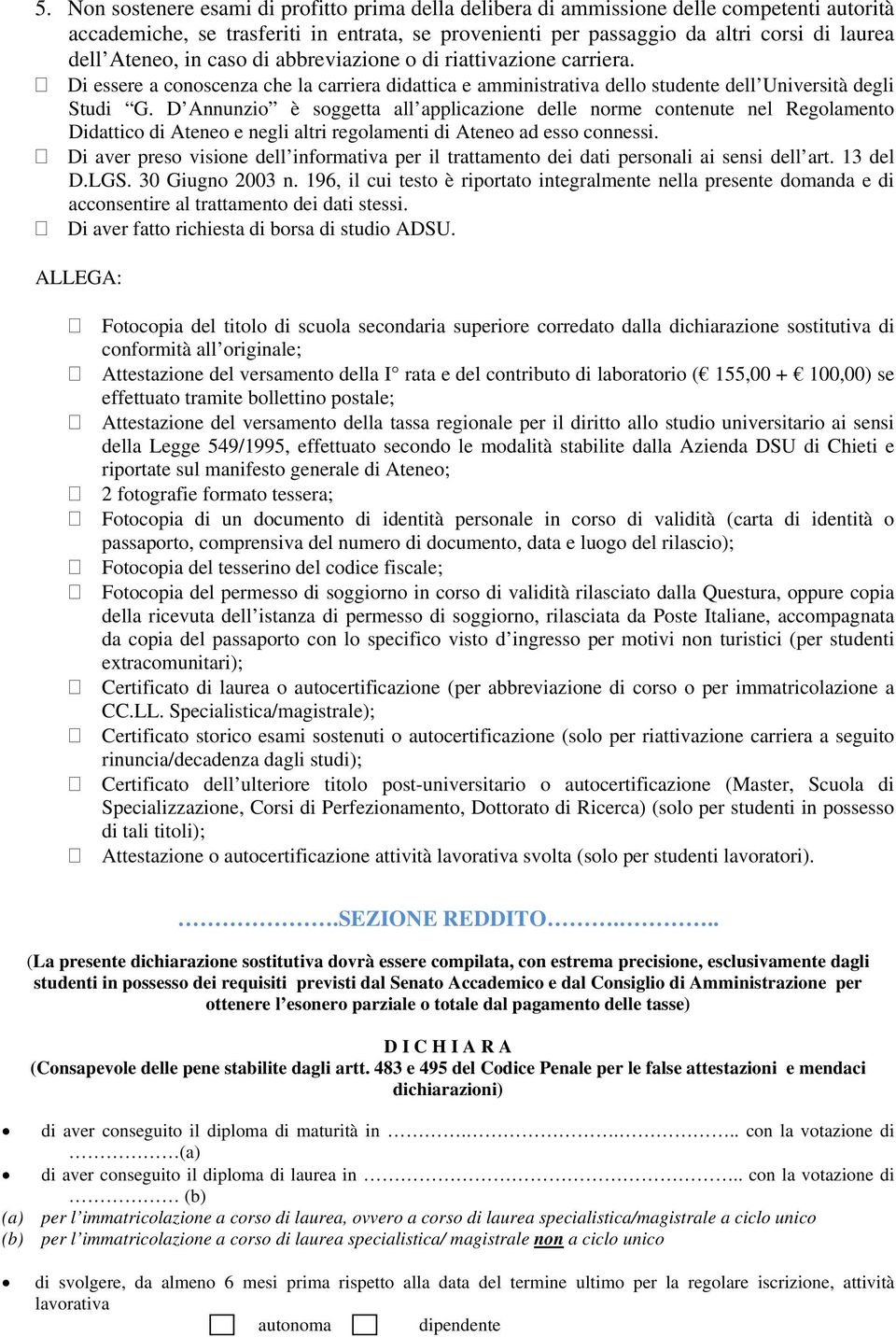 D Annunzio è soggetta all applicazione delle norme contenute nel Regolamento Didattico di Ateneo e negli altri regolamenti di Ateneo ad esso connessi.