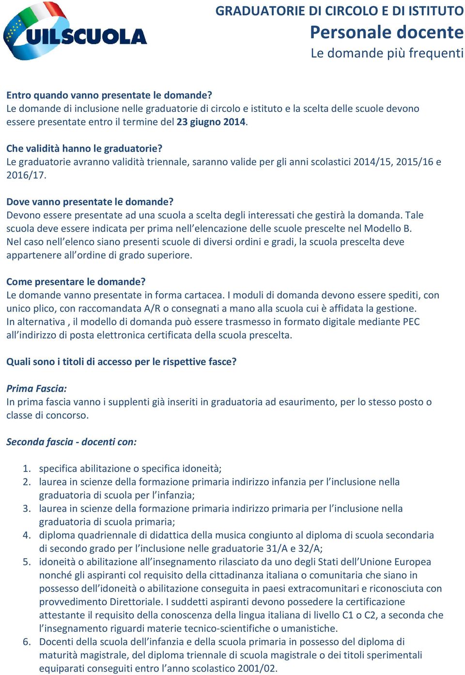 Le graduatorie avranno validità triennale, saranno valide per gli anni scolastici 2014/15, 2015/16 e 2016/17. Dove vanno presentate le domande?