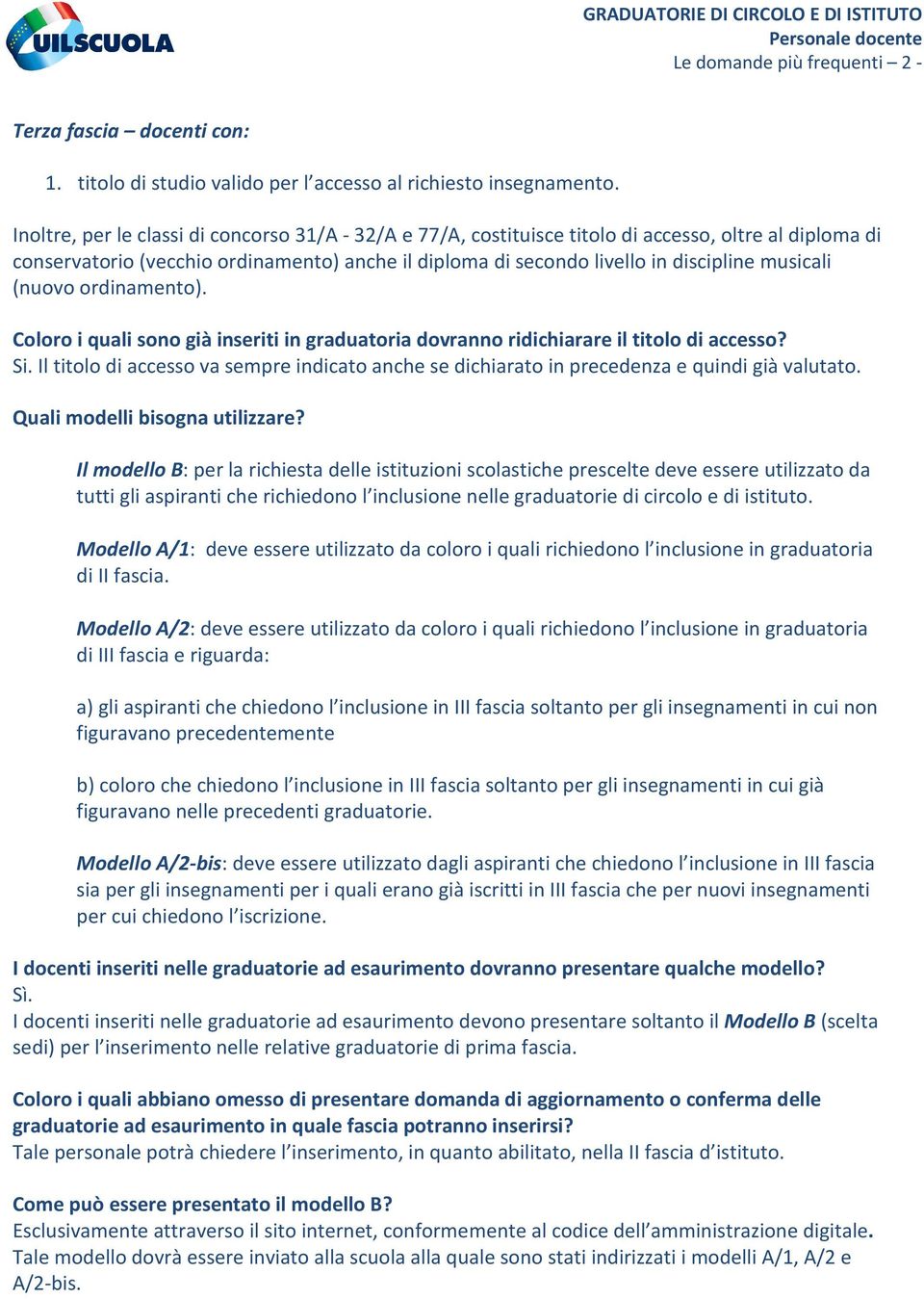 musicali (nuovo ordinamento). Coloro i quali sono già inseriti in graduatoria dovranno ridichiarare il titolo di accesso? Si.