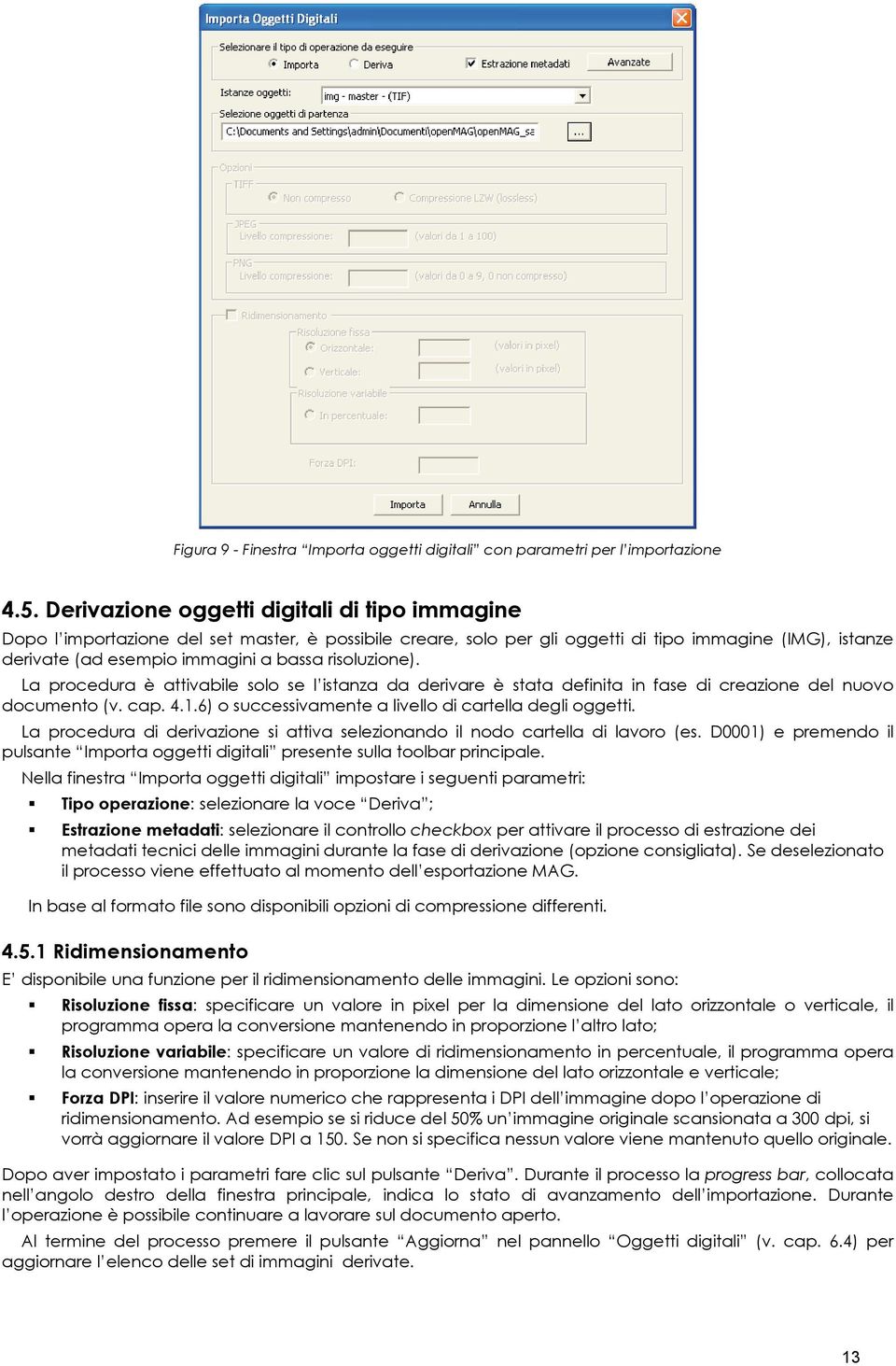 risoluzione). La procedura è attivabile solo se l istanza da derivare è stata definita in fase di creazione del nuovo documento (v. cap. 4.1.6) o successivamente a livello di cartella degli oggetti.