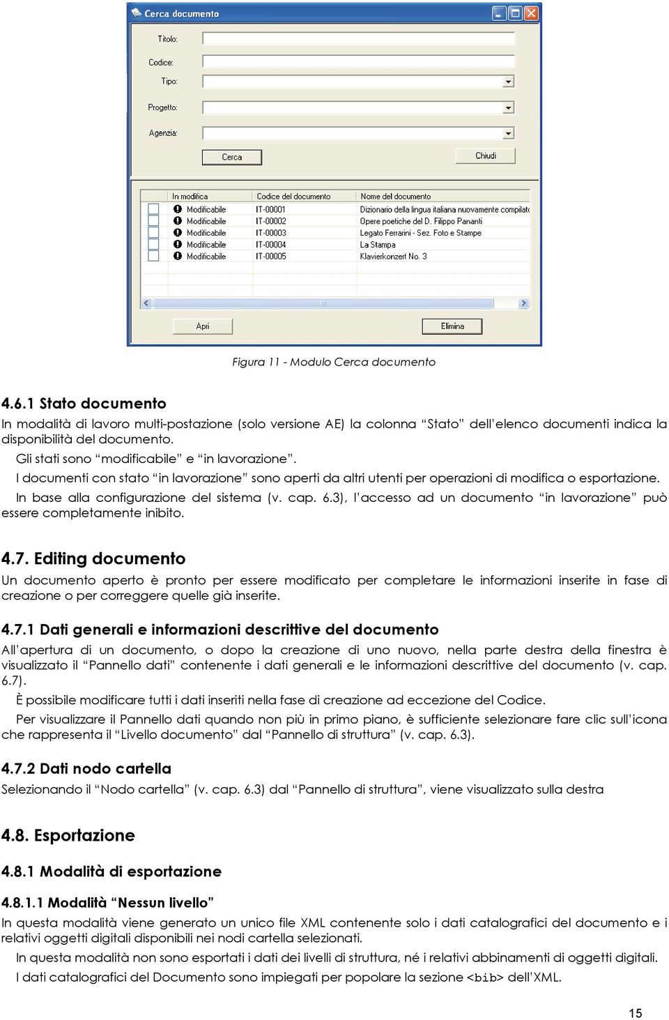 cap. 6.3), l accesso ad un documento in lavorazione può essere completamente inibito. 4.7.