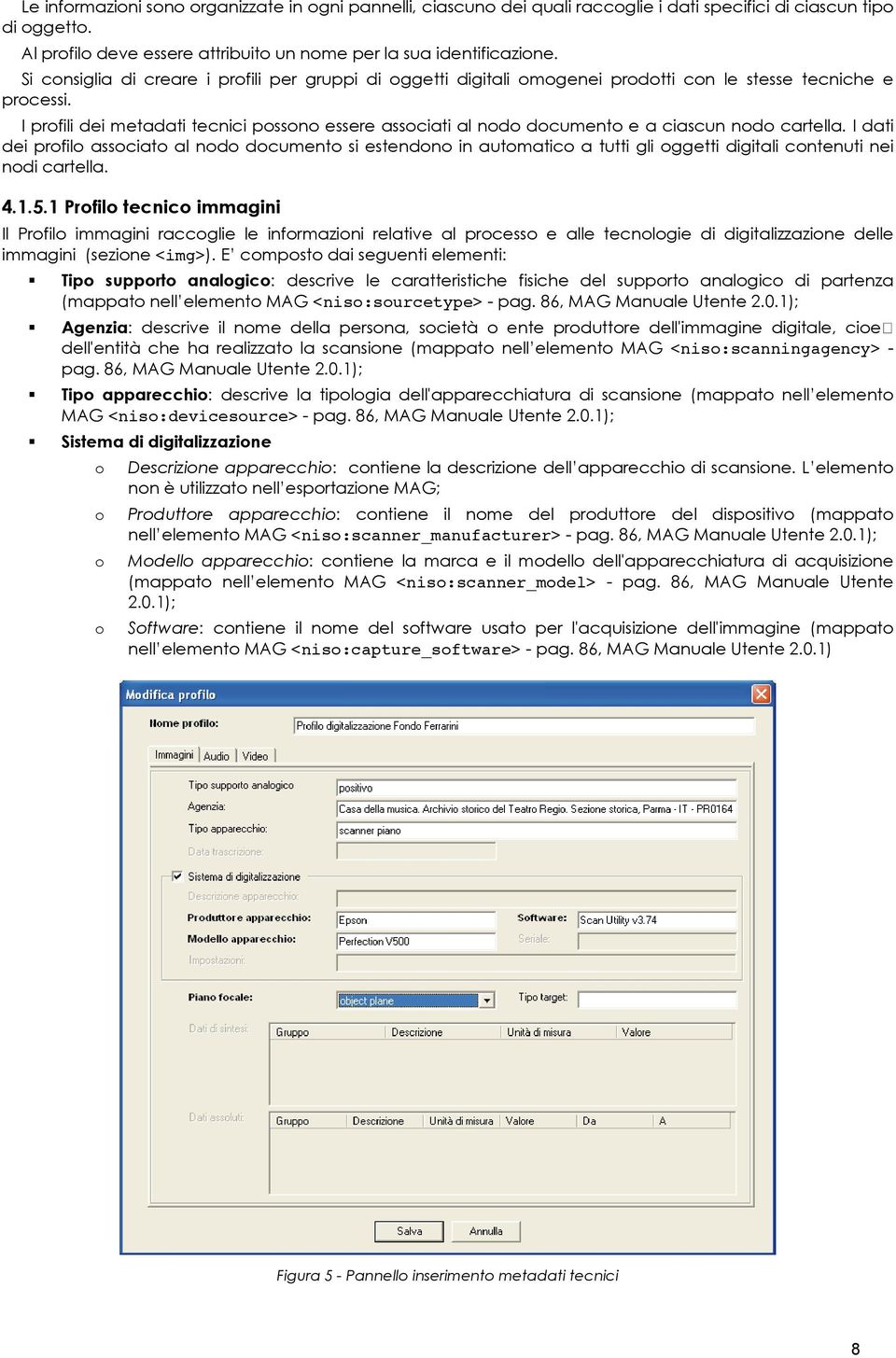 I profili dei metadati tecnici possono essere associati al nodo documento e a ciascun nodo cartella.