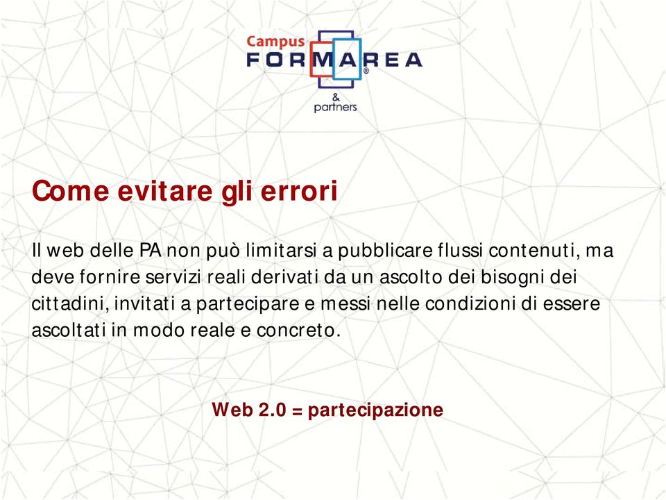 dei bisogni dei cittadini, invitati a partecipare e messi nelle