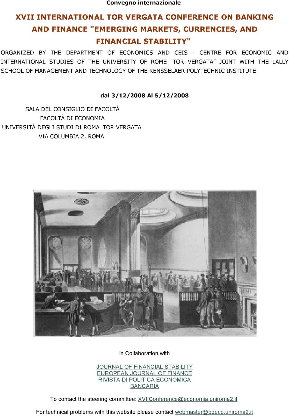 5/12/2008 SALA DEL CONSIGLIO DI FACOLTÀ FACOLTÀ DI ECONOMIA UNIVERSITÀ DEGLI STUDI DI ROMA 'TOR VERGATA' VIA COLUMBIA 2, ROMA in Collaboration with JOURNAL OF FINANCIAL STABILITY EUROPEAN JOURNAL OF