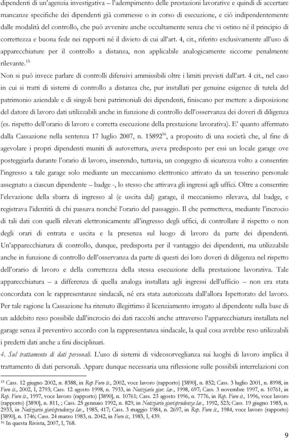 , riferito esclusivamente all uso di apparecchiature per il controllo a distanza, non applicabile analogicamente siccome penalmente rilevante.