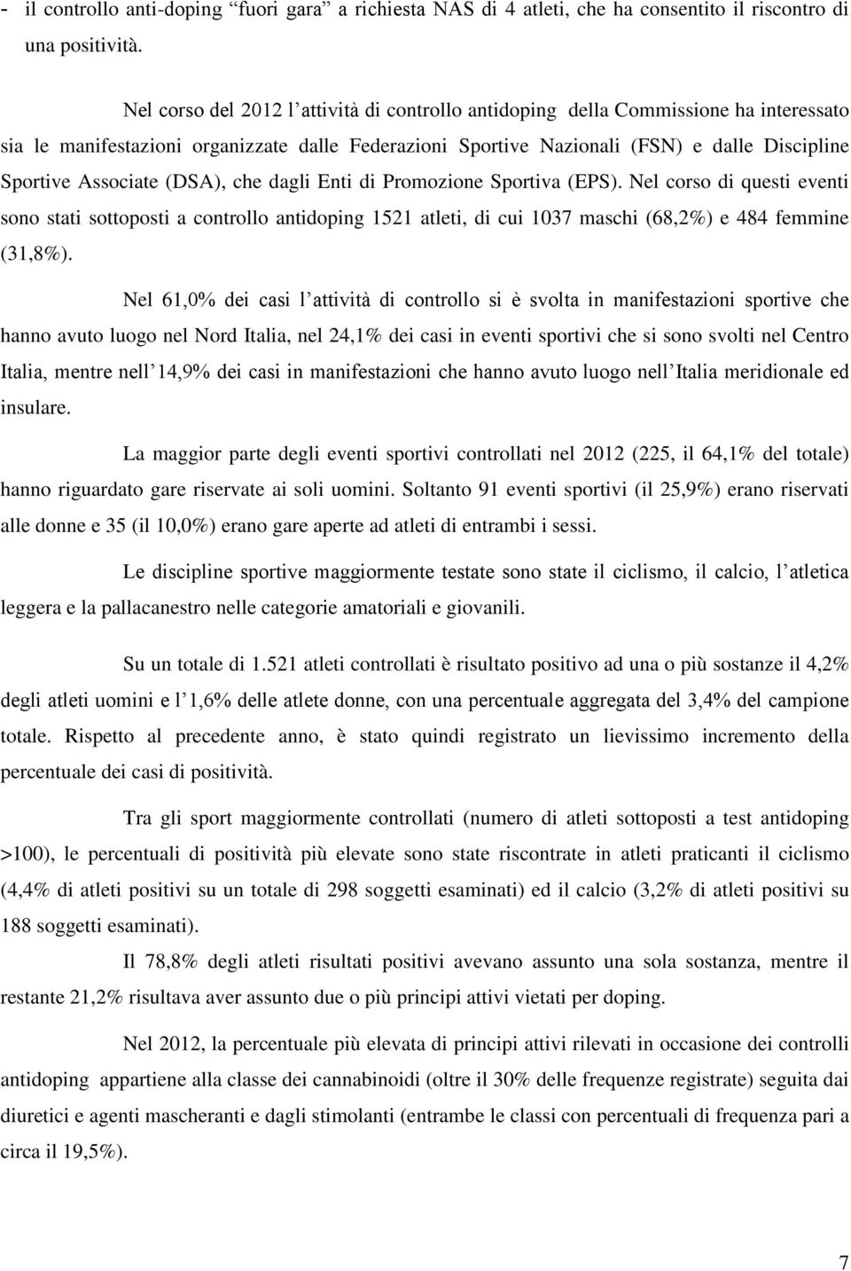 Associate (DSA), che dagli Enti di Promozione Sportiva (EPS). Nel corso di questi eventi sono stati sottoposti a controllo antidoping 1521 atleti, di cui 1037 maschi (68,2%) e 484 femmine (31,8%).