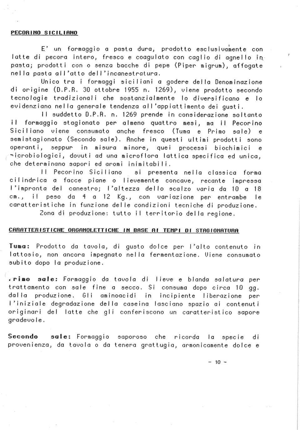 R, 30 ottobre 1955 n, 1269), и i ene prodotto secondo tecnologie tradizionali che sostanzialmente lo diuersif i cano e lo evidenziano nella generale tendenza all'appiattimento dei gusti.