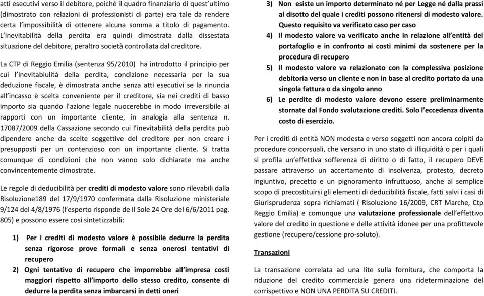 La CTP di Reggio Emilia (sentenza 95/2010) ha introdotto il principio per cui l inevitabiulità della perdita, condizione necessaria per la sua deduzione fiscale, è dimostrata anche senza atti