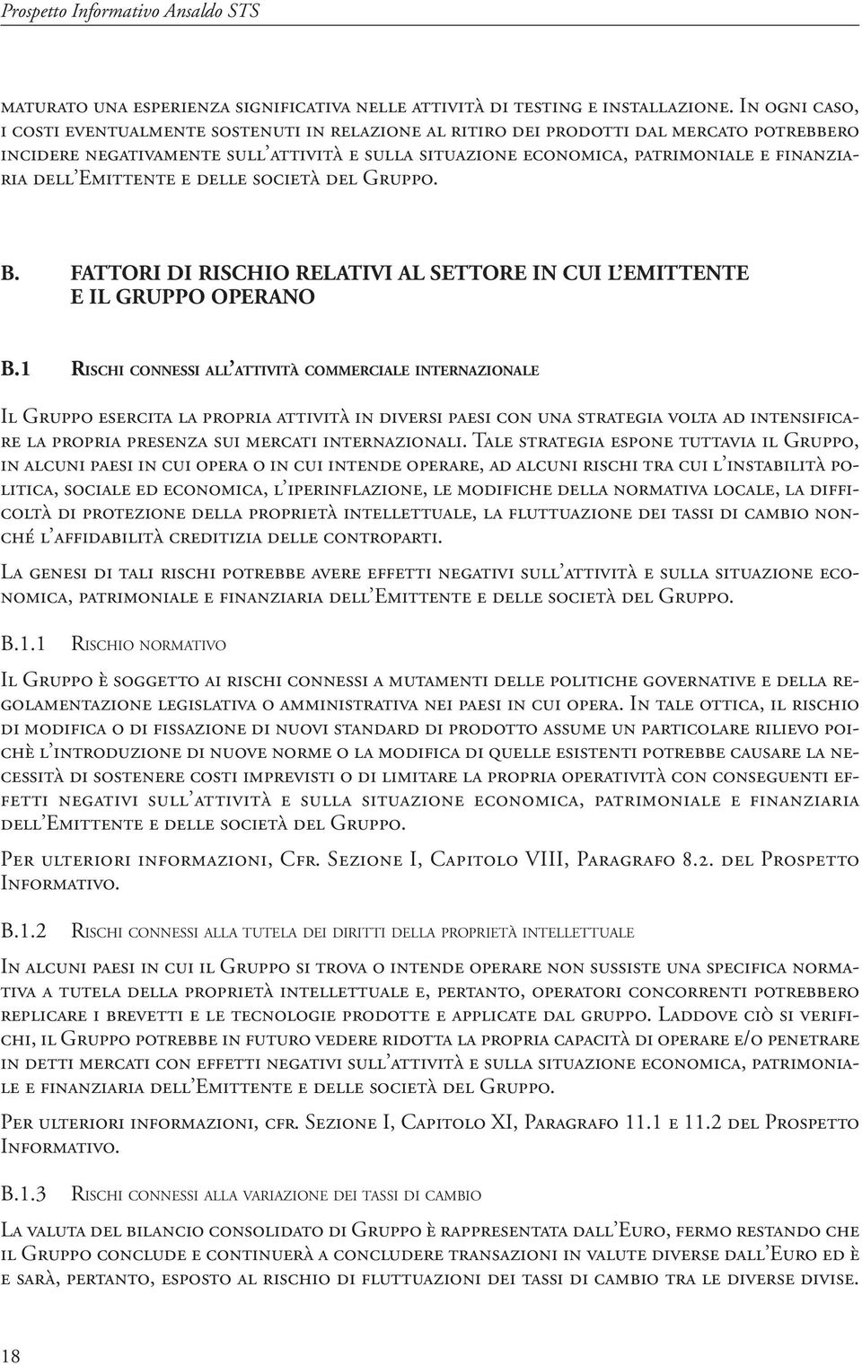 dell Emittente e delle società del Gruppo. B. FATTORI DI RISCHIO RELATIVI AL SETTORE IN CUI L EMITTENTE E IL GRUPPO OPERANO B.