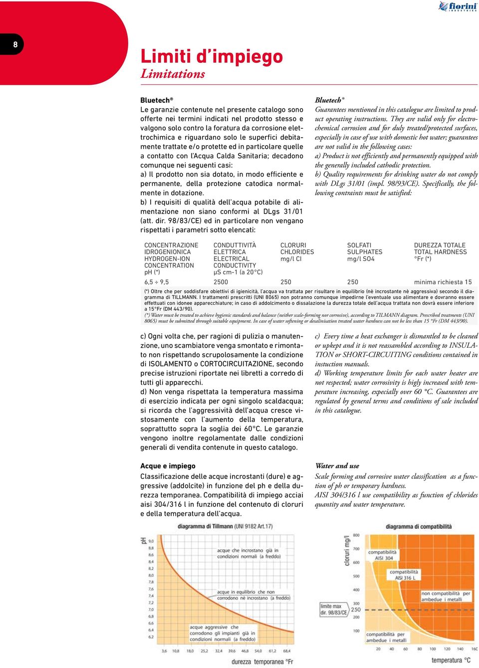 non sia dotato, in modo efficiente e permanente, della protezione catodica normalmente in dotazione.