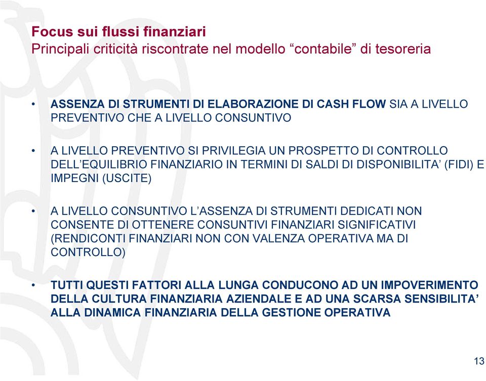 LIVELLO CONSUNTIVO L ASSENZA DI STRUMENTI DEDICATI NON CONSENTE DI OTTENERE CONSUNTIVI FINANZIARI SIGNIFICATIVI (RENDICONTI FINANZIARI NON CON VALENZA OPERATIVA MA DI