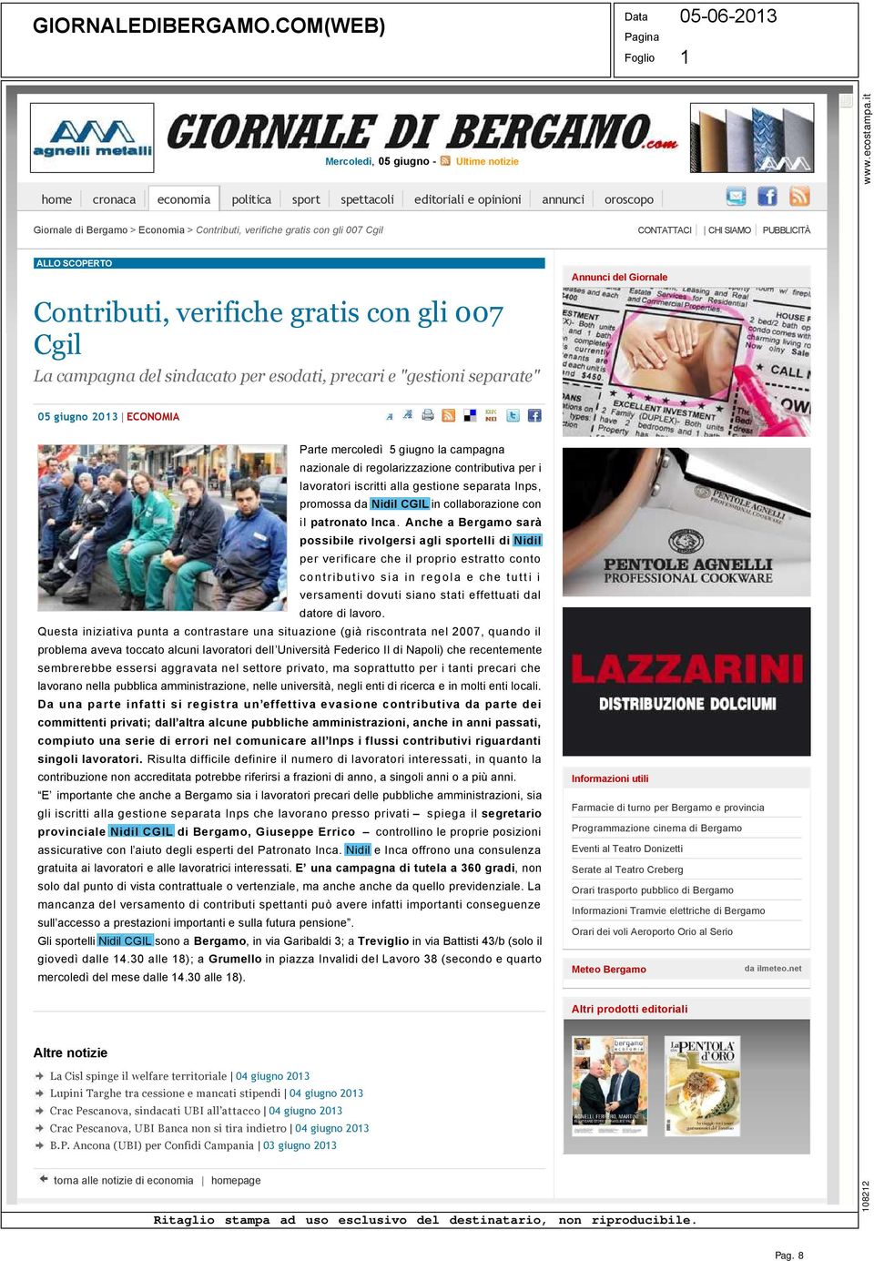 verifiche gratis con gli 007 Cgil CONTATTACI CHI SIAMO PUBBLICITÀ ALLO SCOPERTO Contributi, verifiche gratis con gli 007 Cgil La campagna del sindacato per esodati, precari e "gestioni separate"