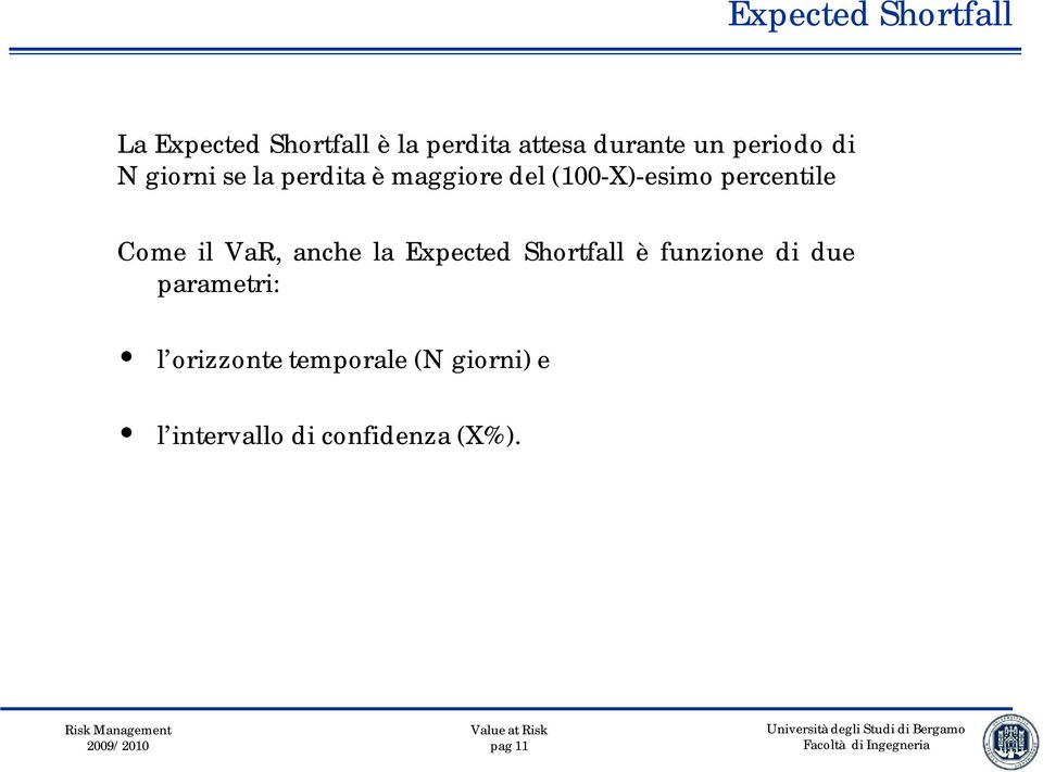 percentile Come il VaR, anche la Expected Shortfall è funzione di due